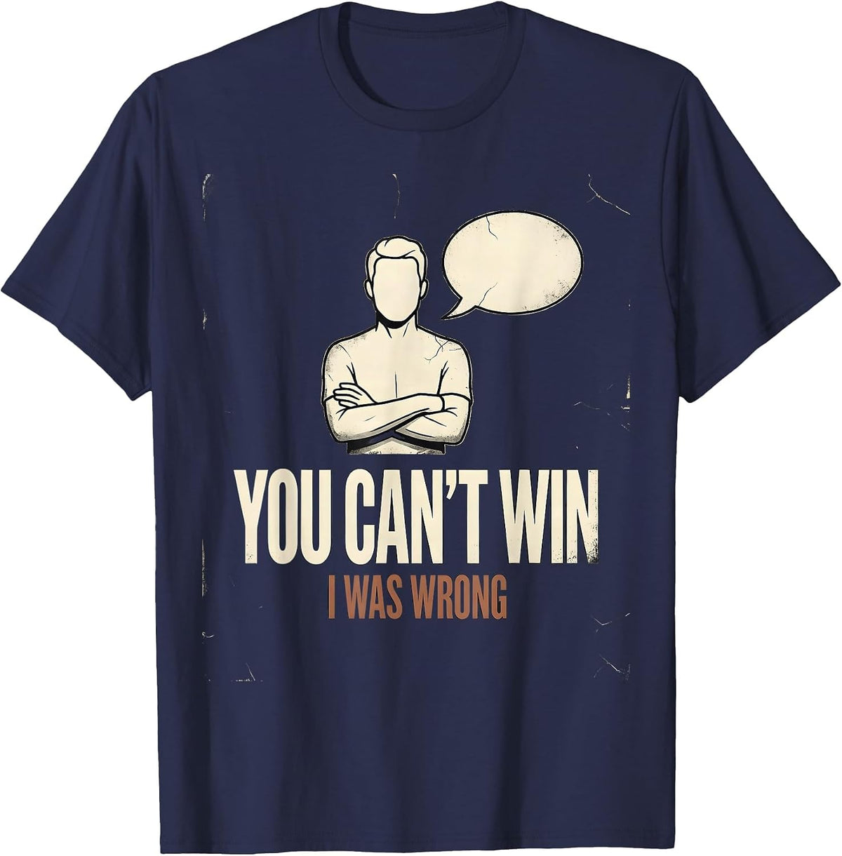 Men's You Can't Win, I Was Wrong Distressed Funny Debate Sarcastic T-Shirt - Navy Blue
