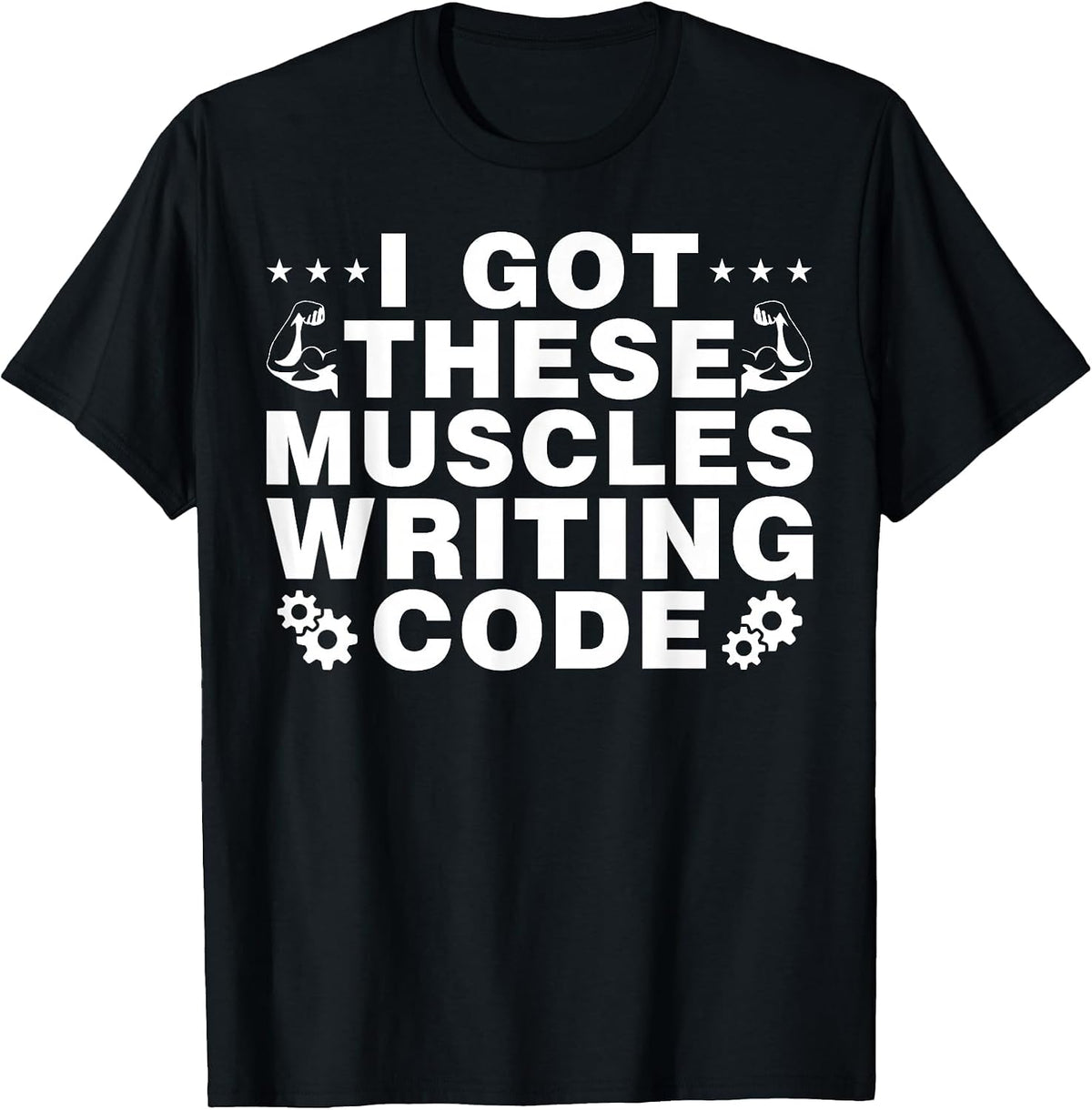 I Got These Muscles Writing Code Computer Science T-Shirt - Black