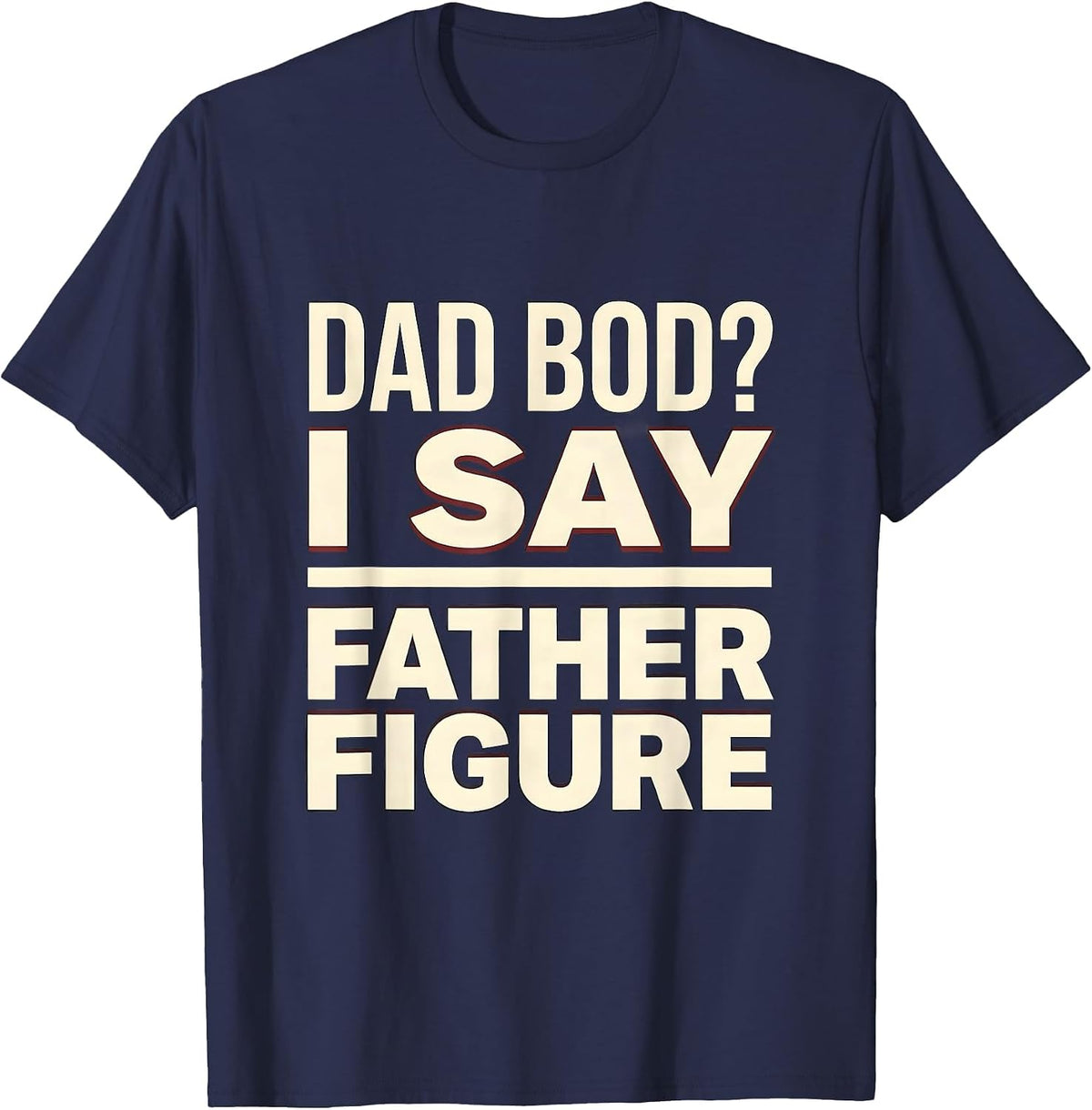 Men's Dad Bod? I Say Father Figure Funny Dad Gift Vintage T-Shirt - Navy Blue