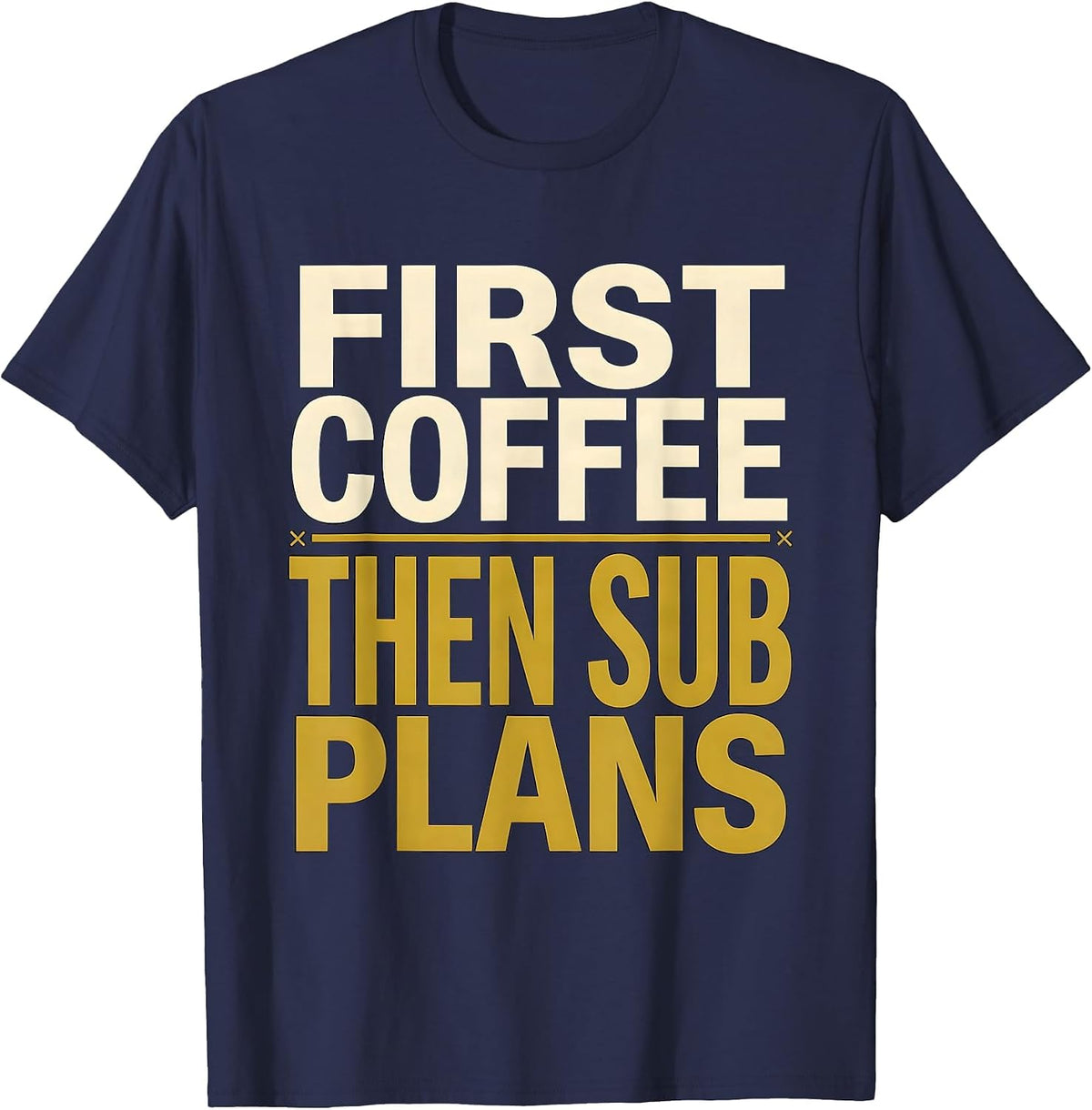 Men's First Coffee Then Sub Plans Funny Teacher Back to School T-Shirt - Navy Blue