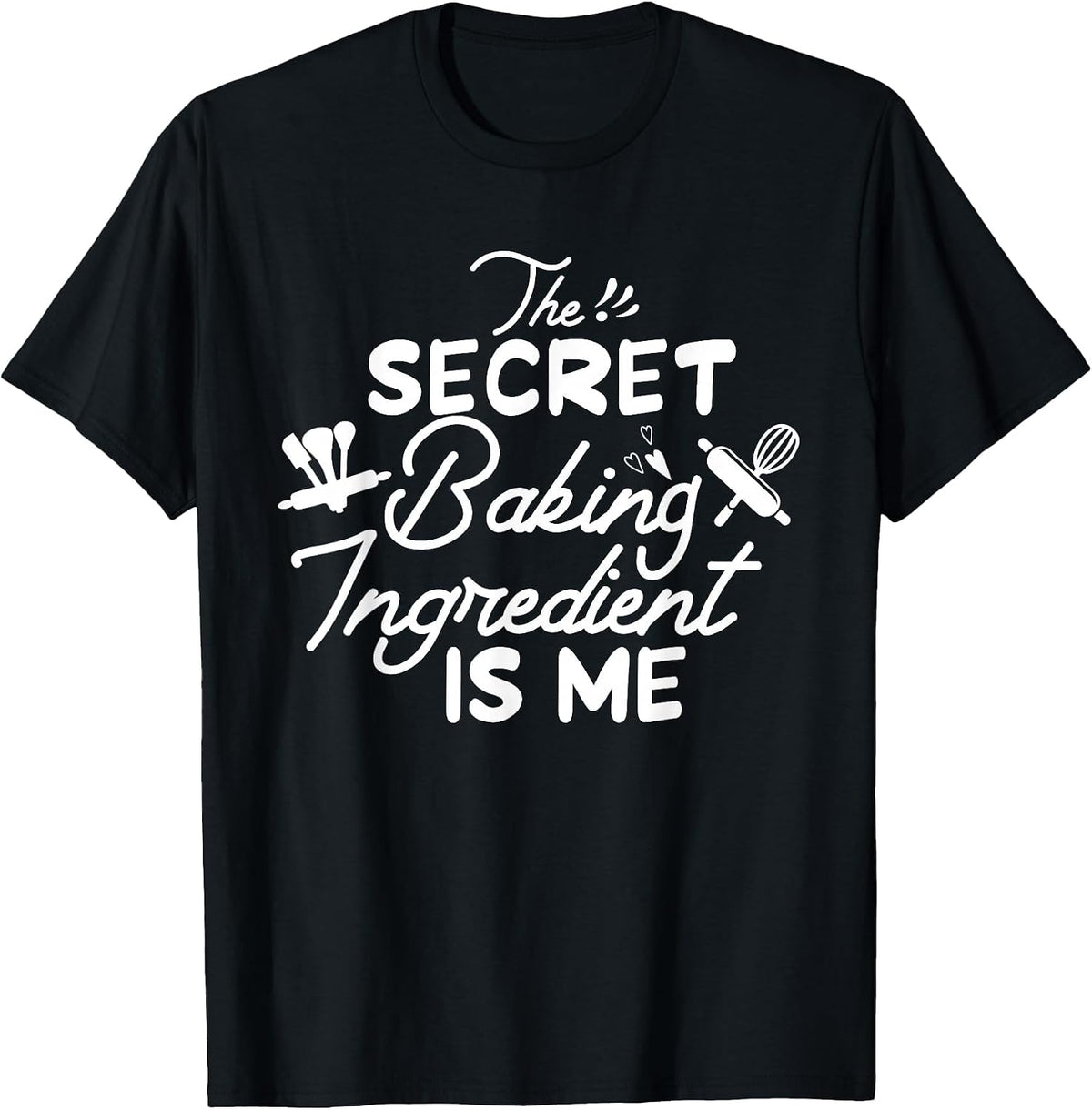 The Secret Baking Ingredient is Me Funny Humor Woman Baking T-Shirt - Black