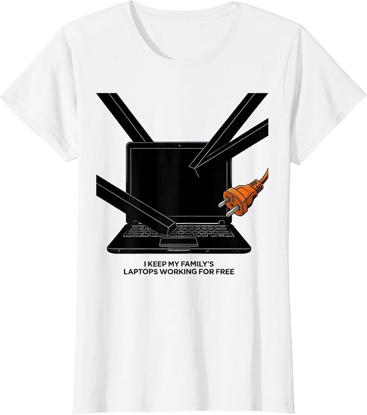 Women's I Keep My Family's Laptops Working For Free Funny IT Humor T-Shirt - White