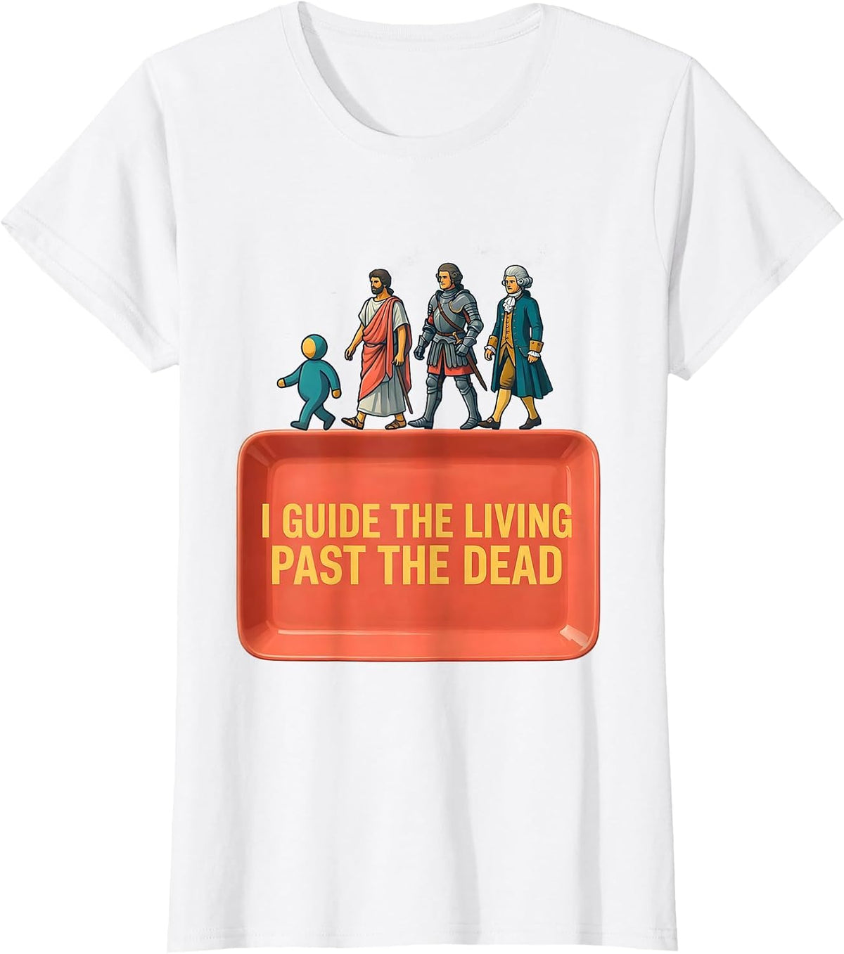 I Guide The Living Past The Dead Funny History Teacher Humor T-Shirt - White