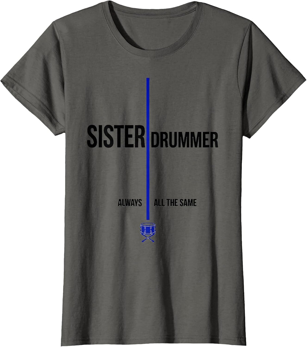 Women's Sister Always Drummer All The Same Funny Drummer Humor Gift T-Shirt - Asphalt Grey