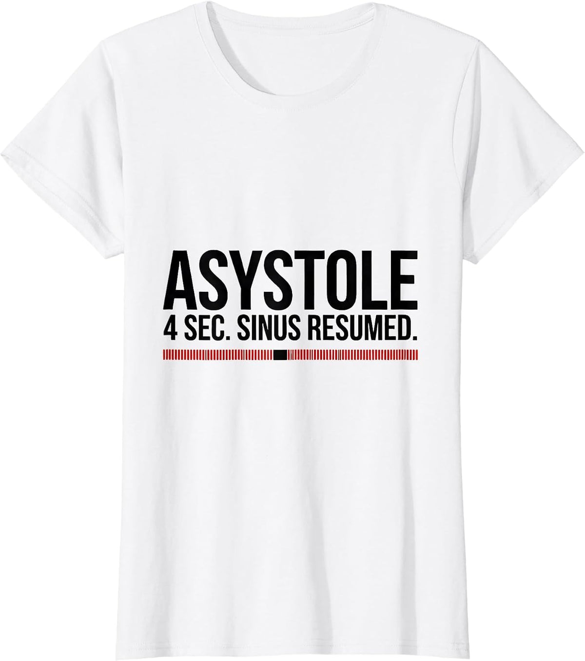 Women's ASYSTOLE — 4 SEC. SINUS RESUMED. Funny Cardiology Cardiac T-Shirt - White