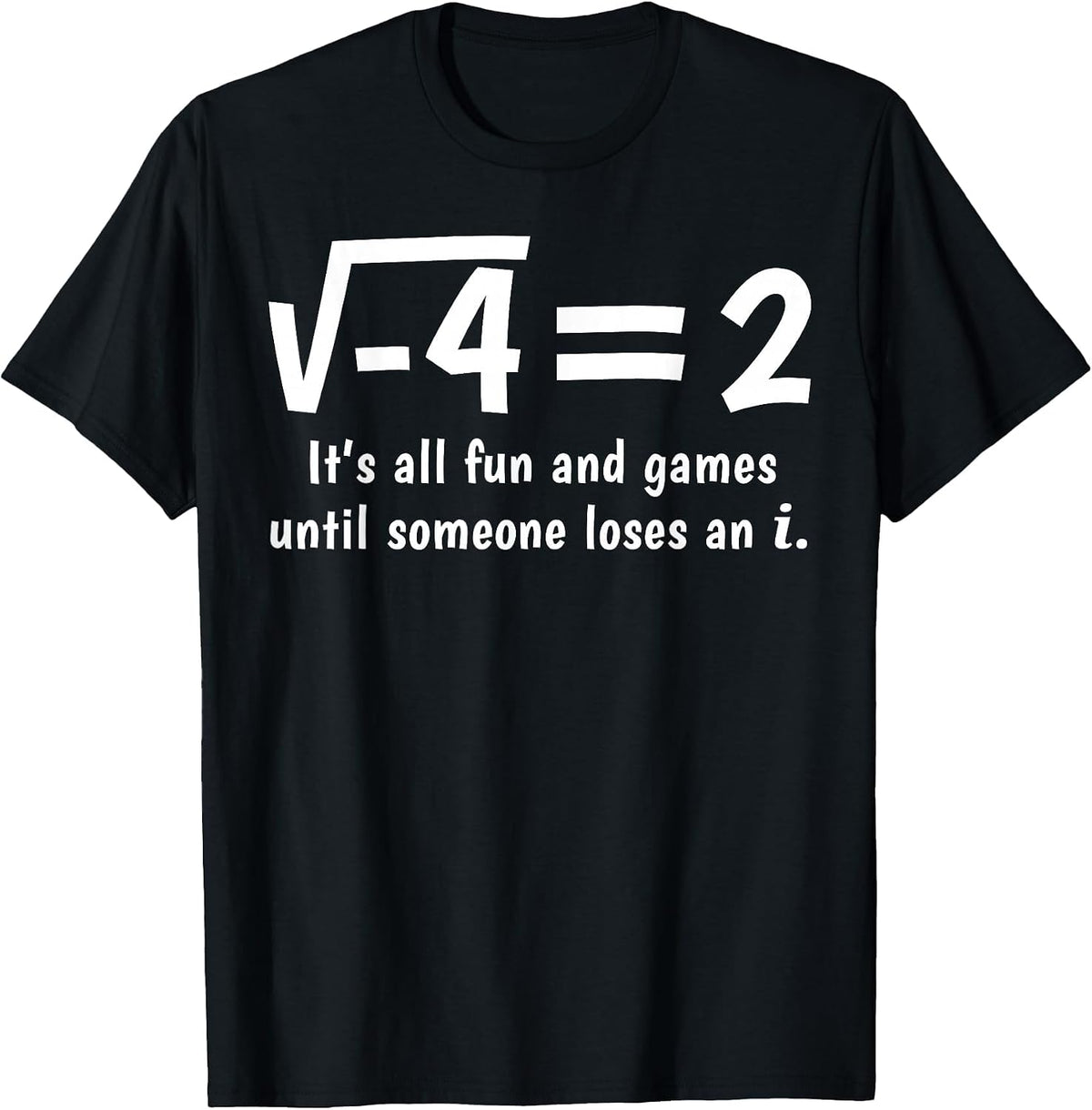 Funny Math It's All Fun and Games Until Someone Loses an i T-Shirt - Black