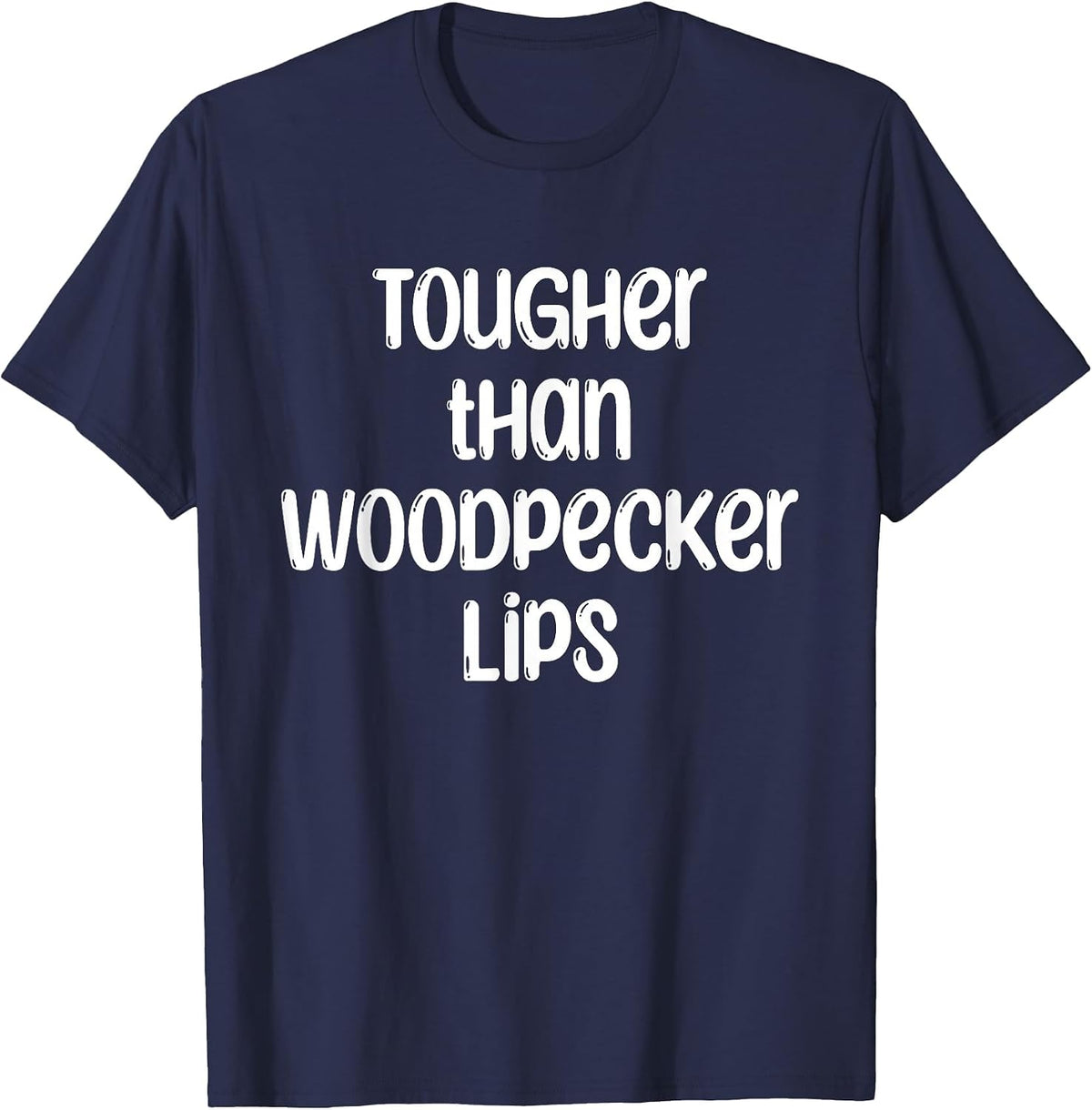 Tougher Than Woodpecker Lips Birdwatcher Ornithology T-Shirt - Navy Blue