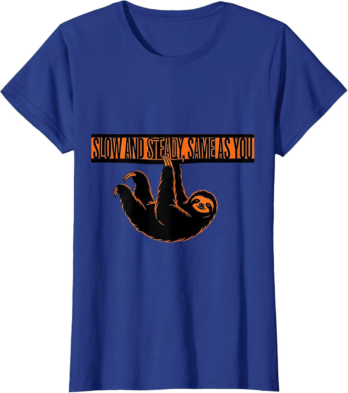 Women's Slow And Steady Same As You Funny Sloth Animal Lover Gift T-Shirt - Royal Blue