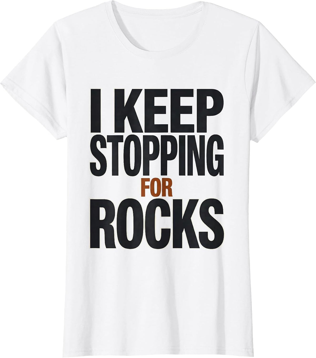 Women's I Keep Stopping For Rocks Funny Rock Collector Geology Hobby T-Shirt - White