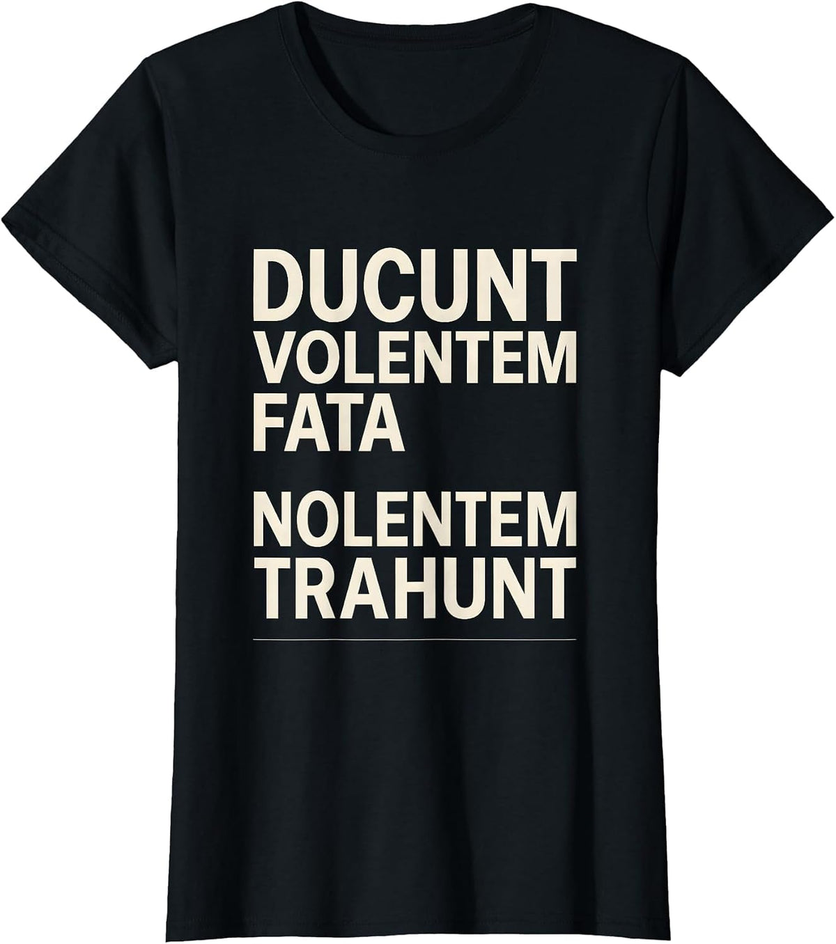 DUCUNT VOLENTEM FATA, NOLENTEM TRAHUNT Stoic Philosophy T-Shirt - Black