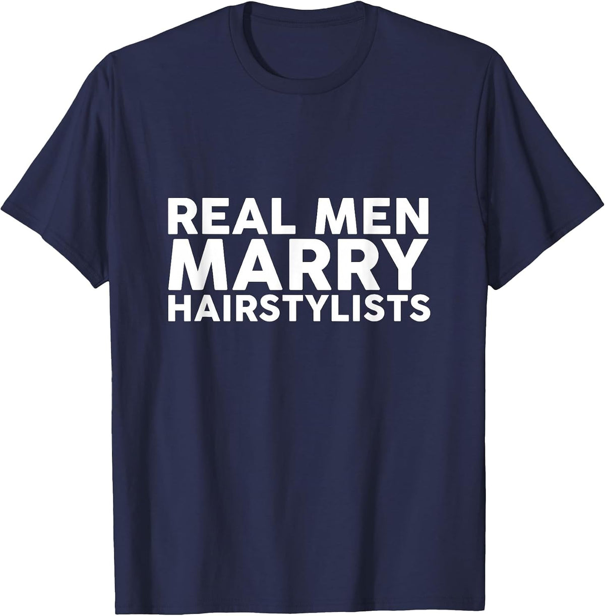 Real Men Marry Hairstylists Appreciation T-Shirt T-Shirt - Navy Blue