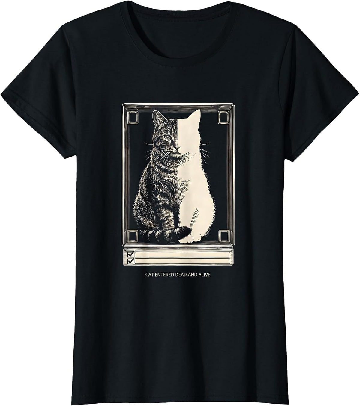 Cat Entered Dead And Alive Quantum Physics Humor T-Shirt - Black