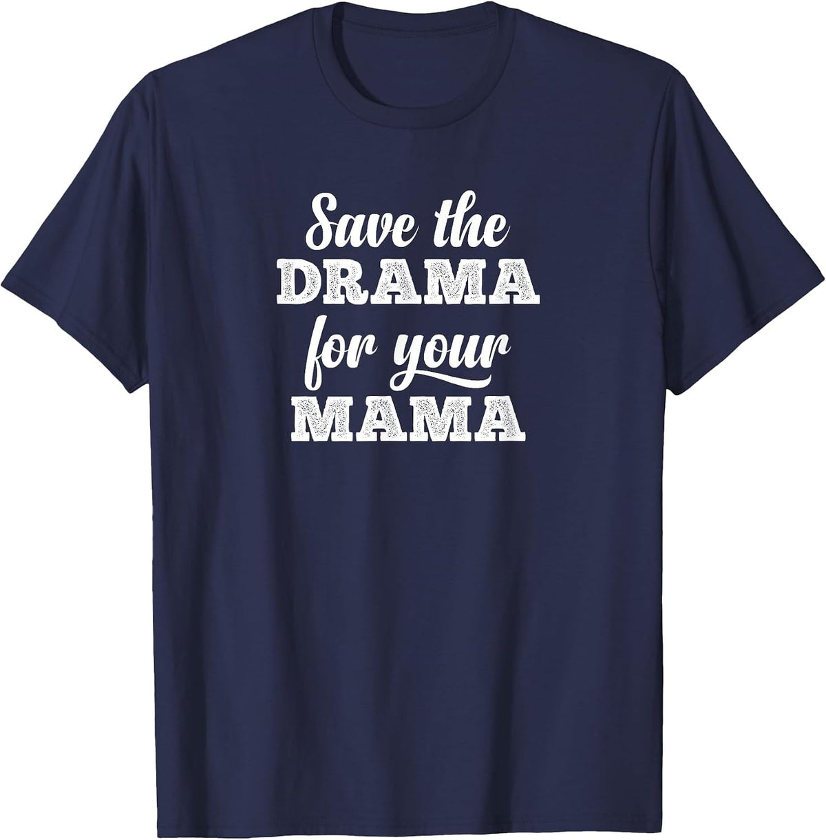Save The Drama for Your Mama Men Women T-Shirt - Navy Blue