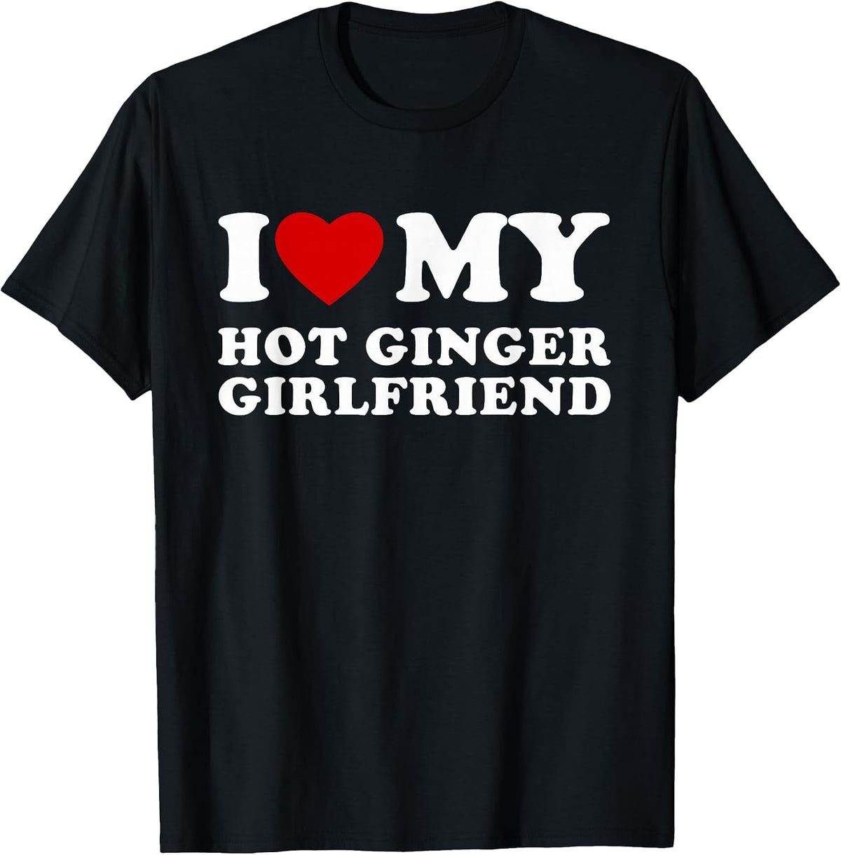 I Love My Hot Ginger Girlfriend I Heart My Hot Girlfriend T-Shirt - Black