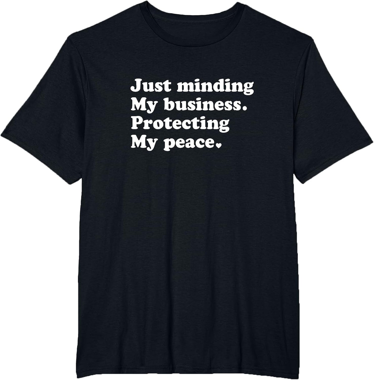 Just Minding My Business Protecting My Peace T-Shirt - Black