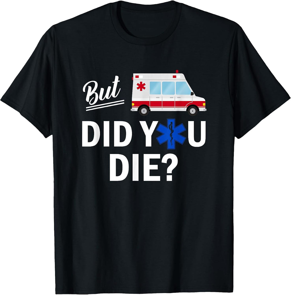 But Did You Die Funny EMT AMR Emergency Paramedic T-Shirt - Black