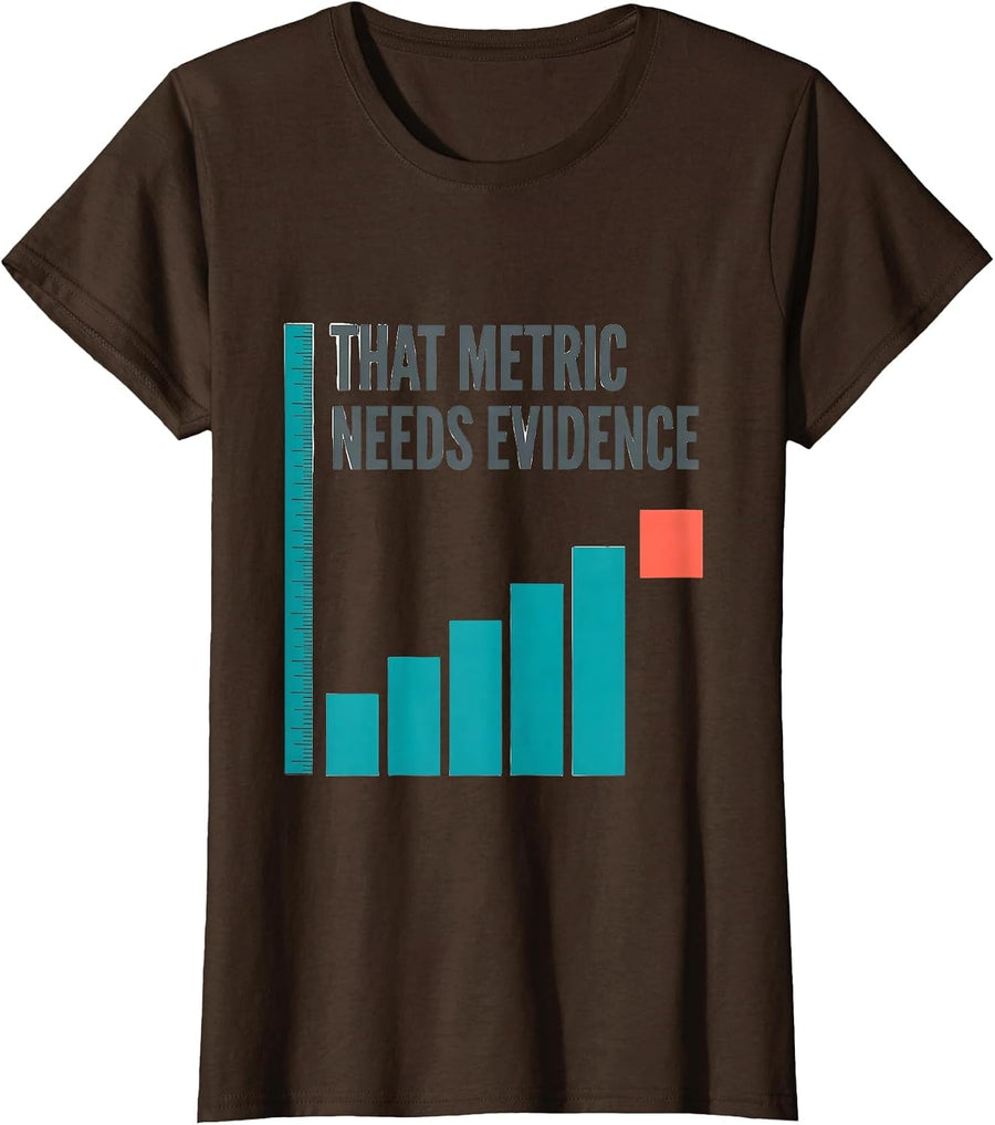Women's That Metric Needs Evidence Data Analyst Data Scientist Gift T-Shirt - Brown