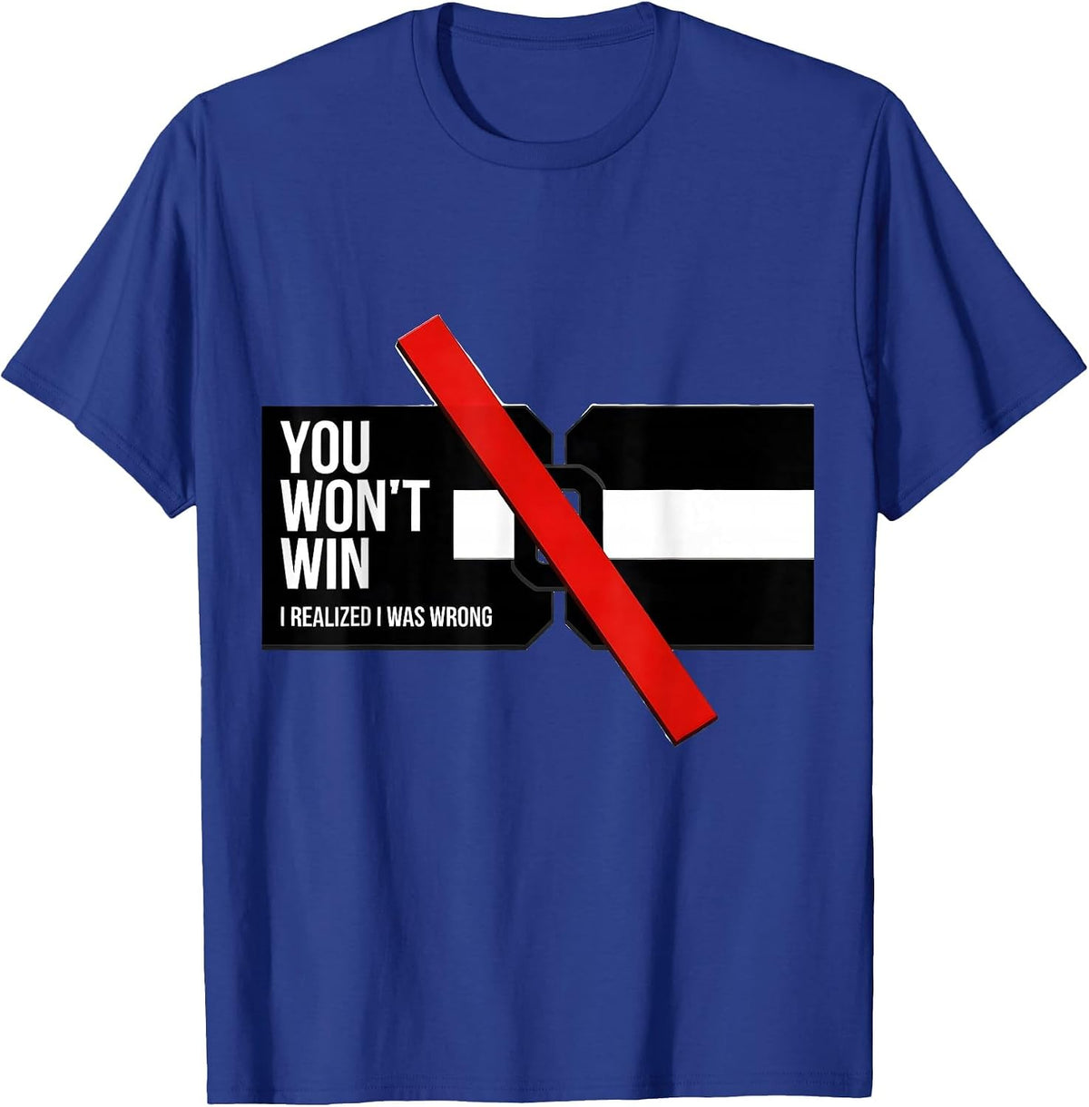 You Won't Win I Realized I Was Wrong Funny Debate Sarcastic T-Shirt - Royal Blue