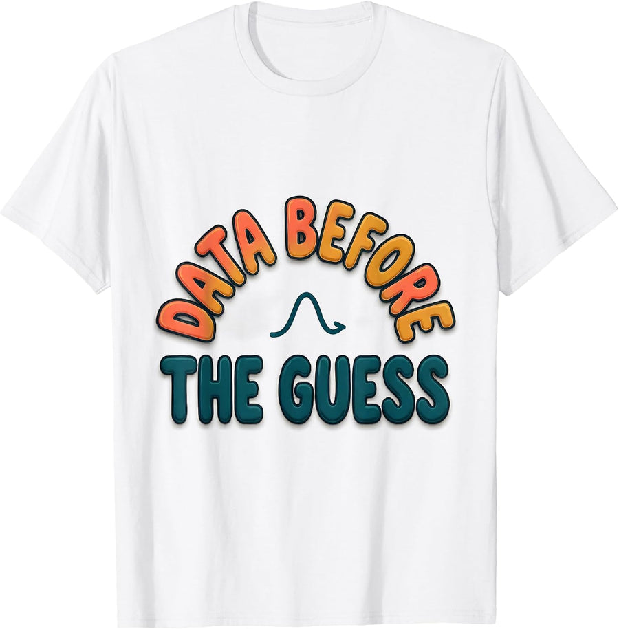 Data Before The Guess Funny Data Scientist Nerdy Workplace T-Shirt - White