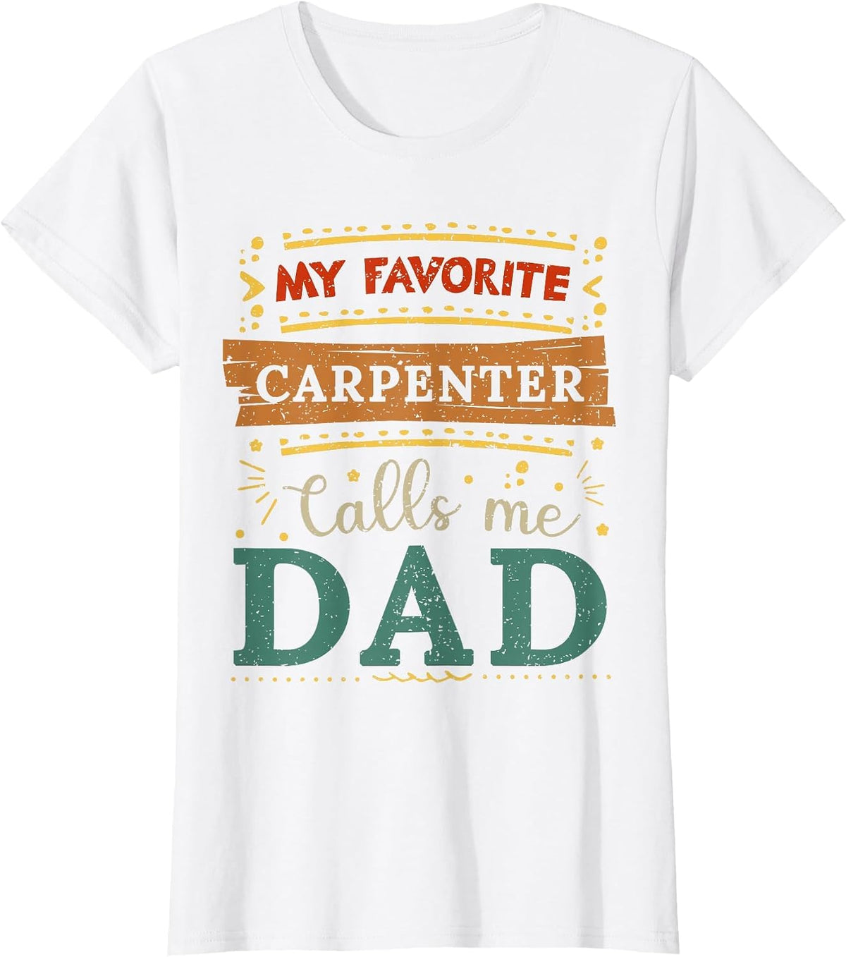 My Favorite Carpenter Calls me dad Carpenter dad T-Shirt - White