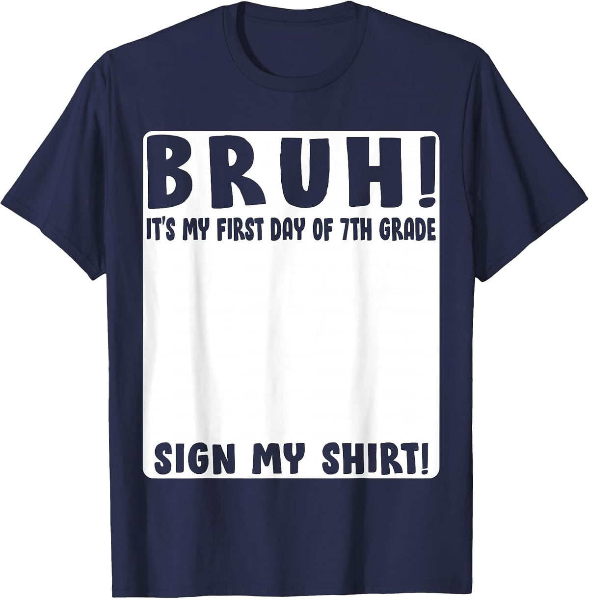 Bruh Its My First Day of 7th Grade Student Signature Sign My T-Shirt - Navy Blue