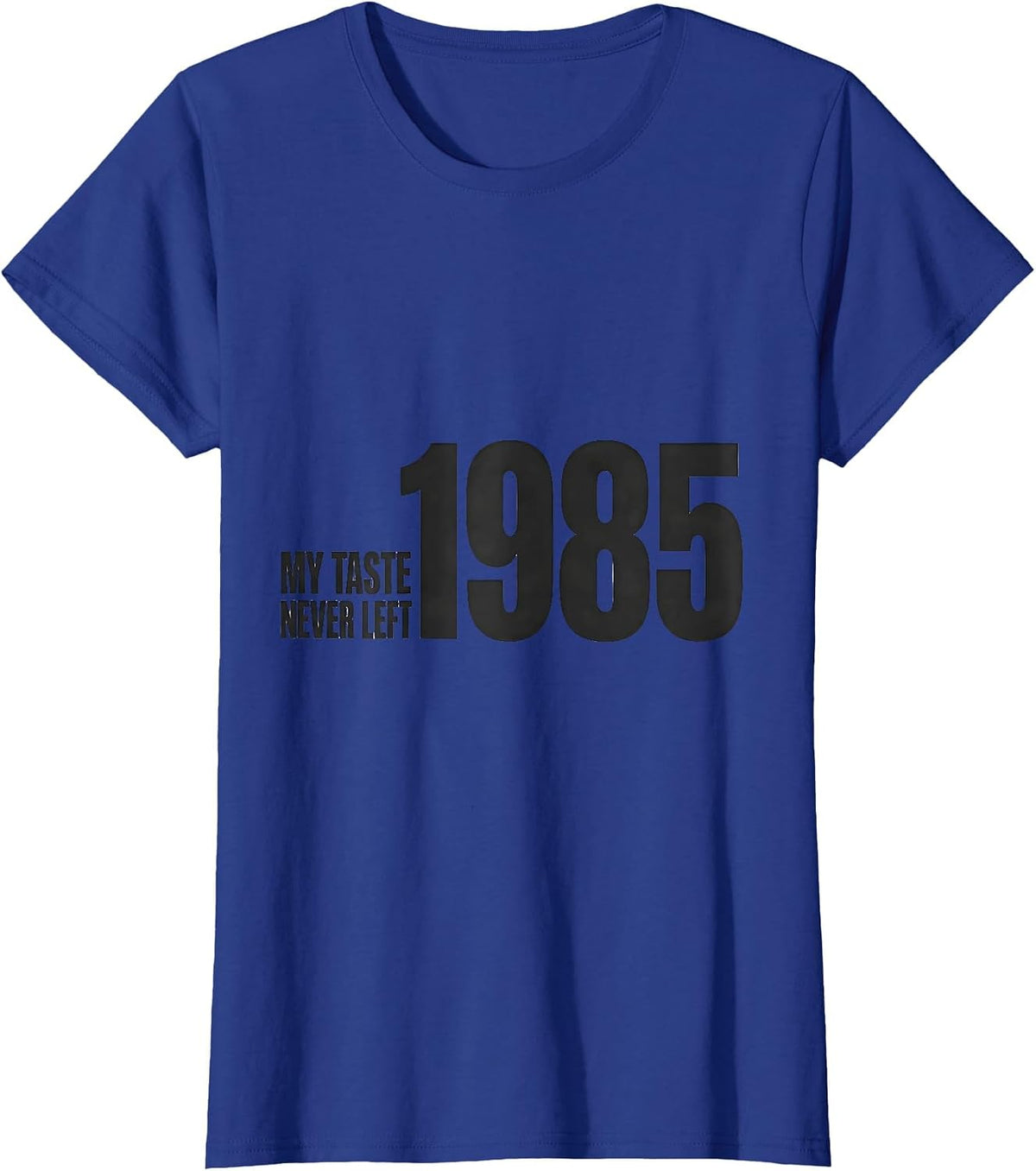 Women's My Taste Never Left 1985 Retro 80s Nostalgia Synthwave T-Shirt - Royal Blue