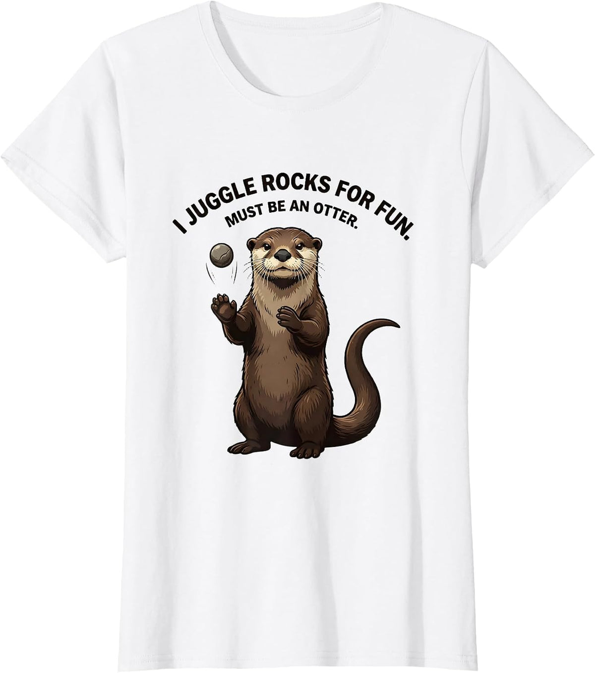 I Juggle Rocks For Fun. Must Be An Otter. Funny Otter Lover T-Shirt - White