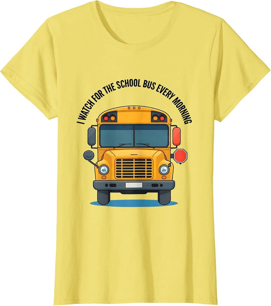 I Watch For The School Bus Every Morning Funny T-Shirt - Lemon Yellow
