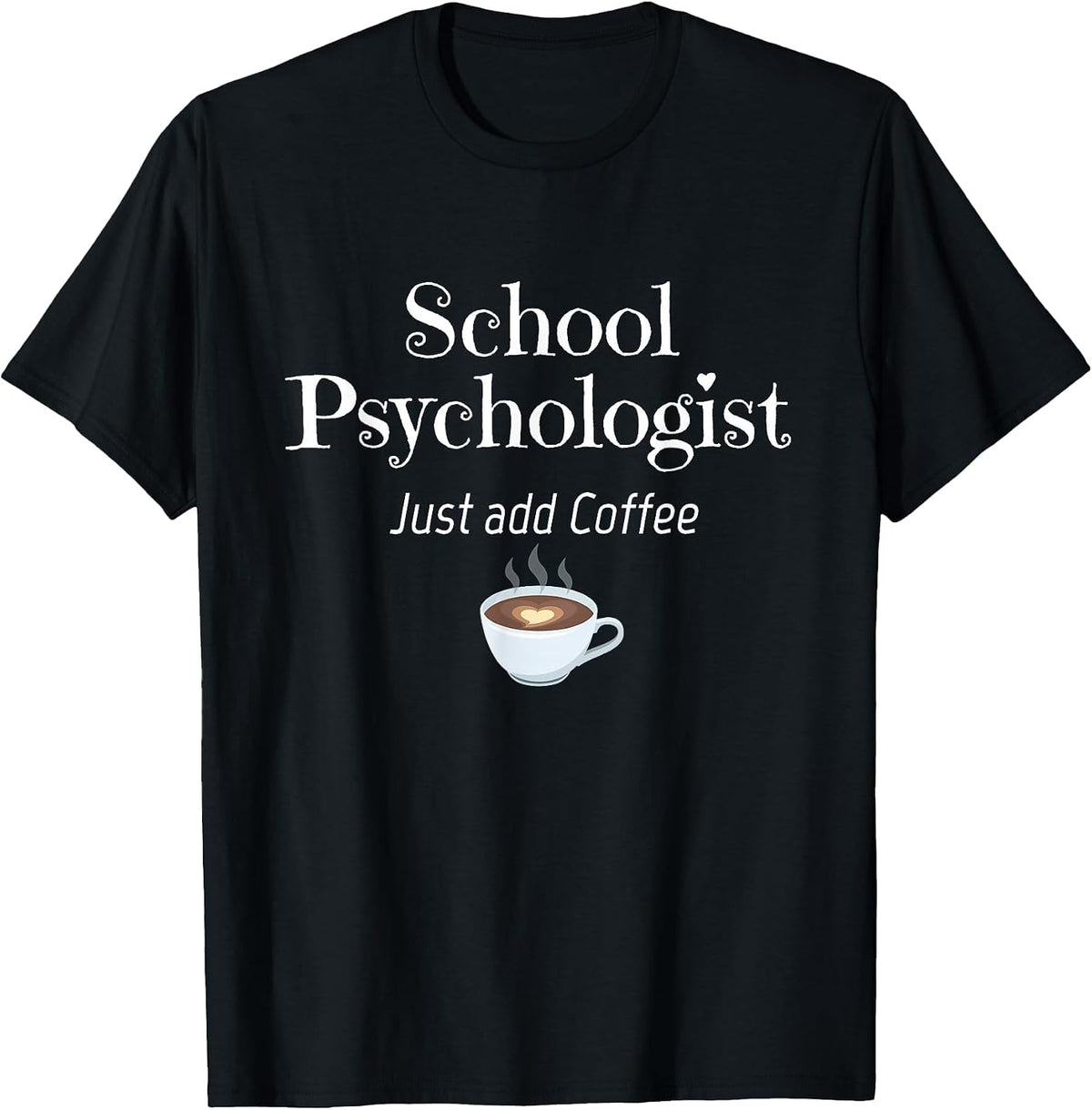 School Psychologist Art - Just Add Coffee for Psychologists T-Shirt - Black