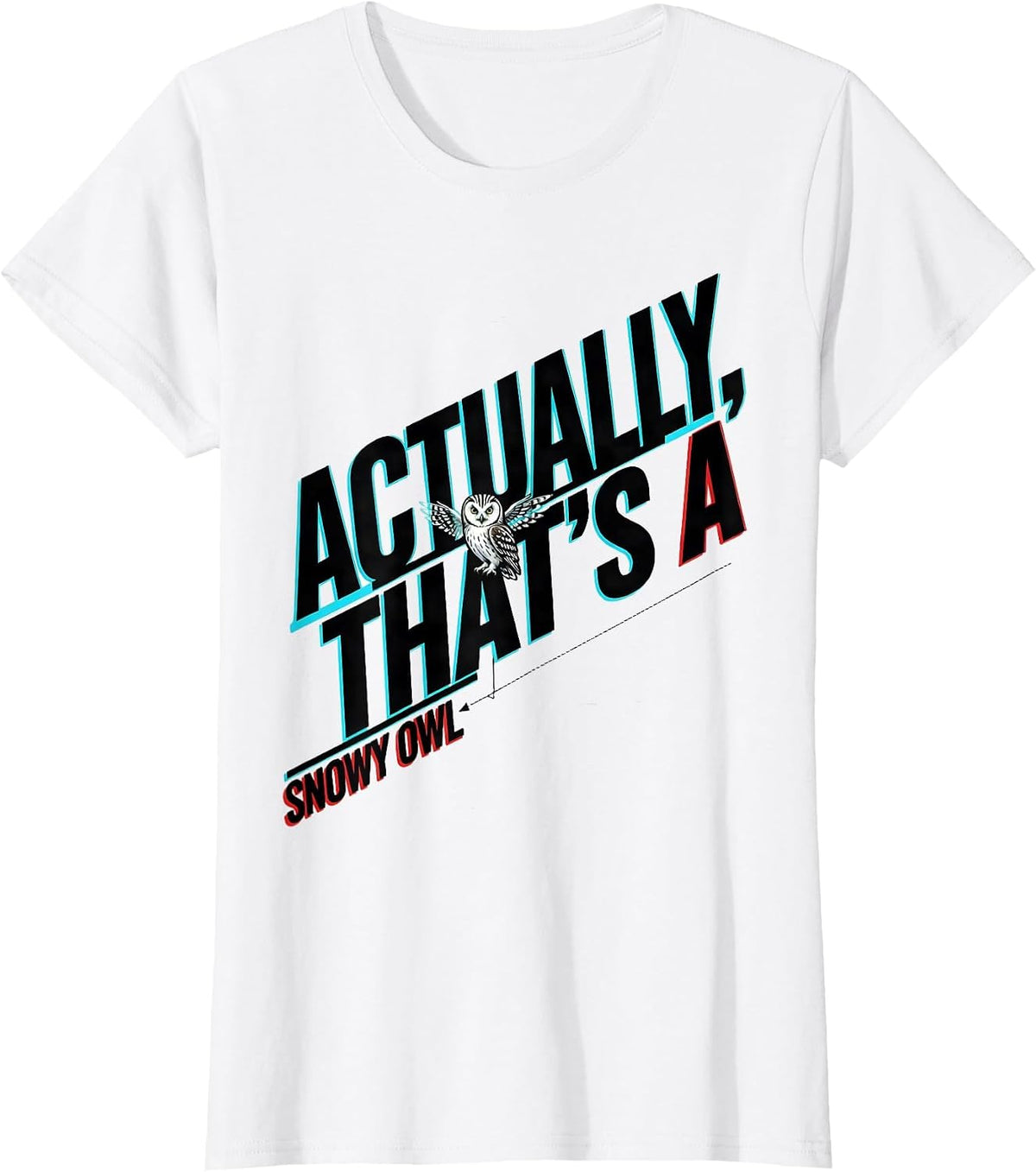 Women's Actually, That's A Snowy Owl Funny Birdwatcher Birding Humor T-Shirt - White