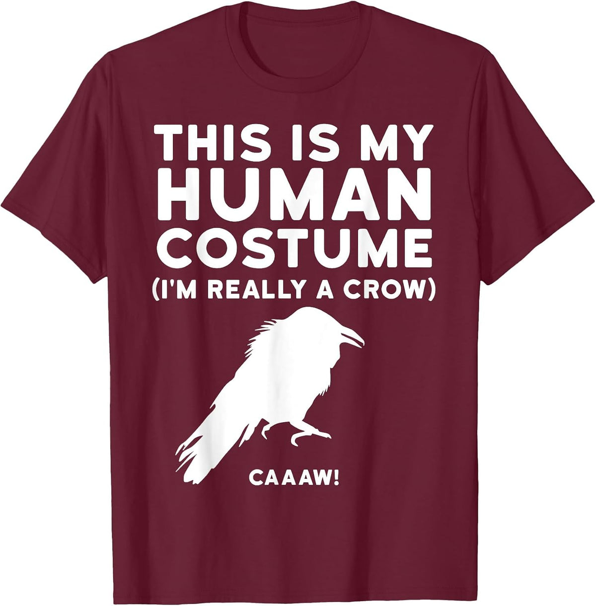 This is My Human Costume I'm Really a Crow Shirt T-Shirt - Burgundy