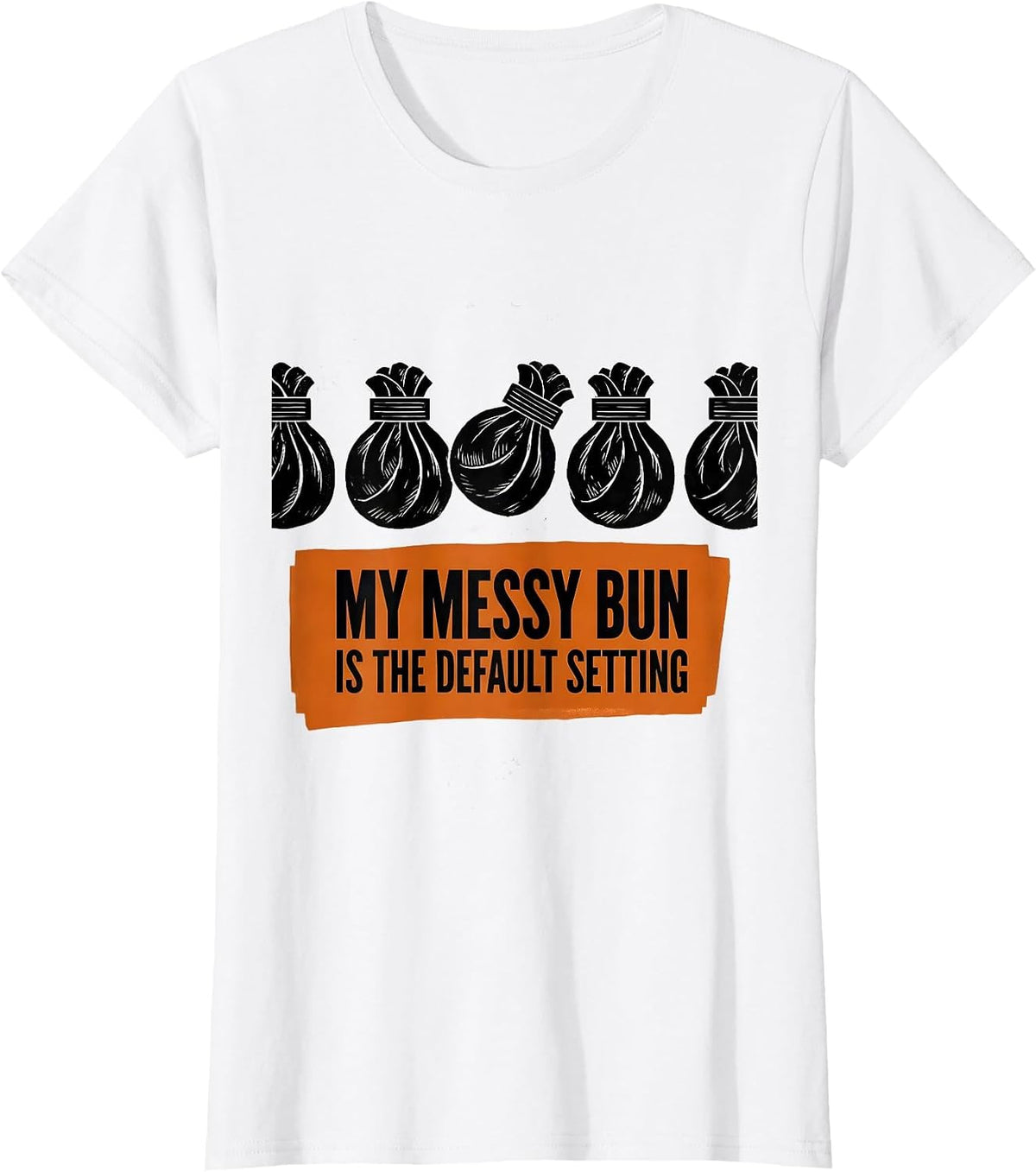 Women's My Messy Bun Is The Default Setting Funny Mom Humor T-Shirt - White