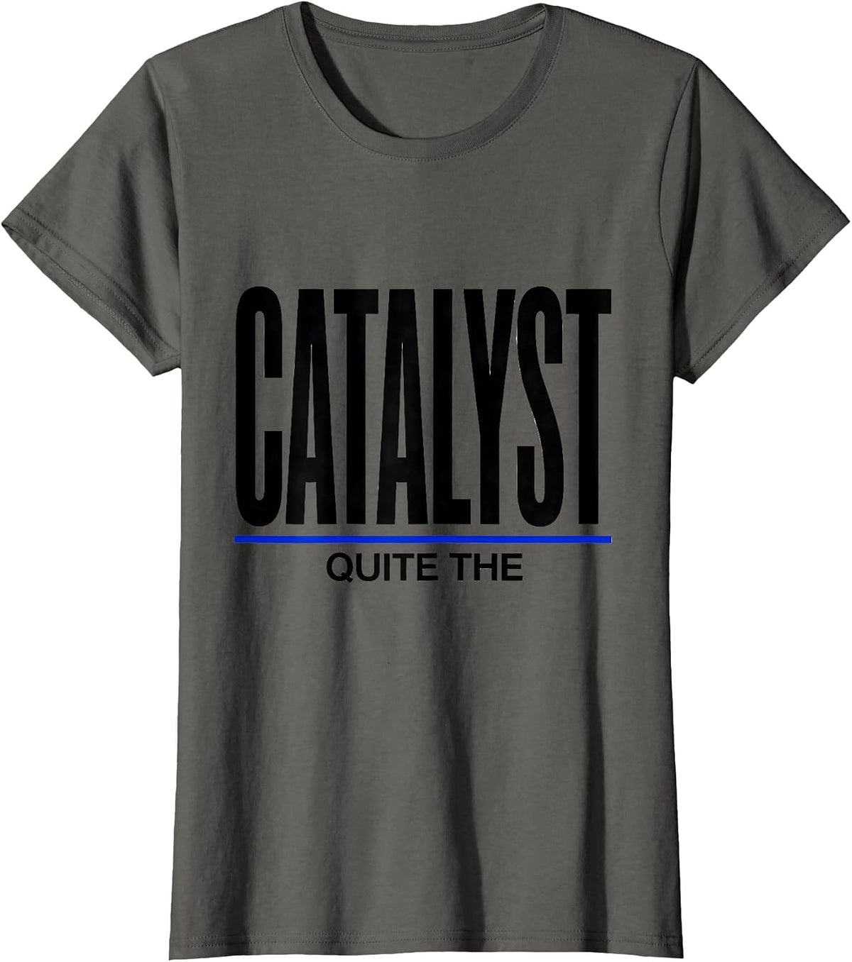 Women's Quite The Catalyst Minimalist Chemistry Nerd Humor T-Shirt - Asphalt Grey