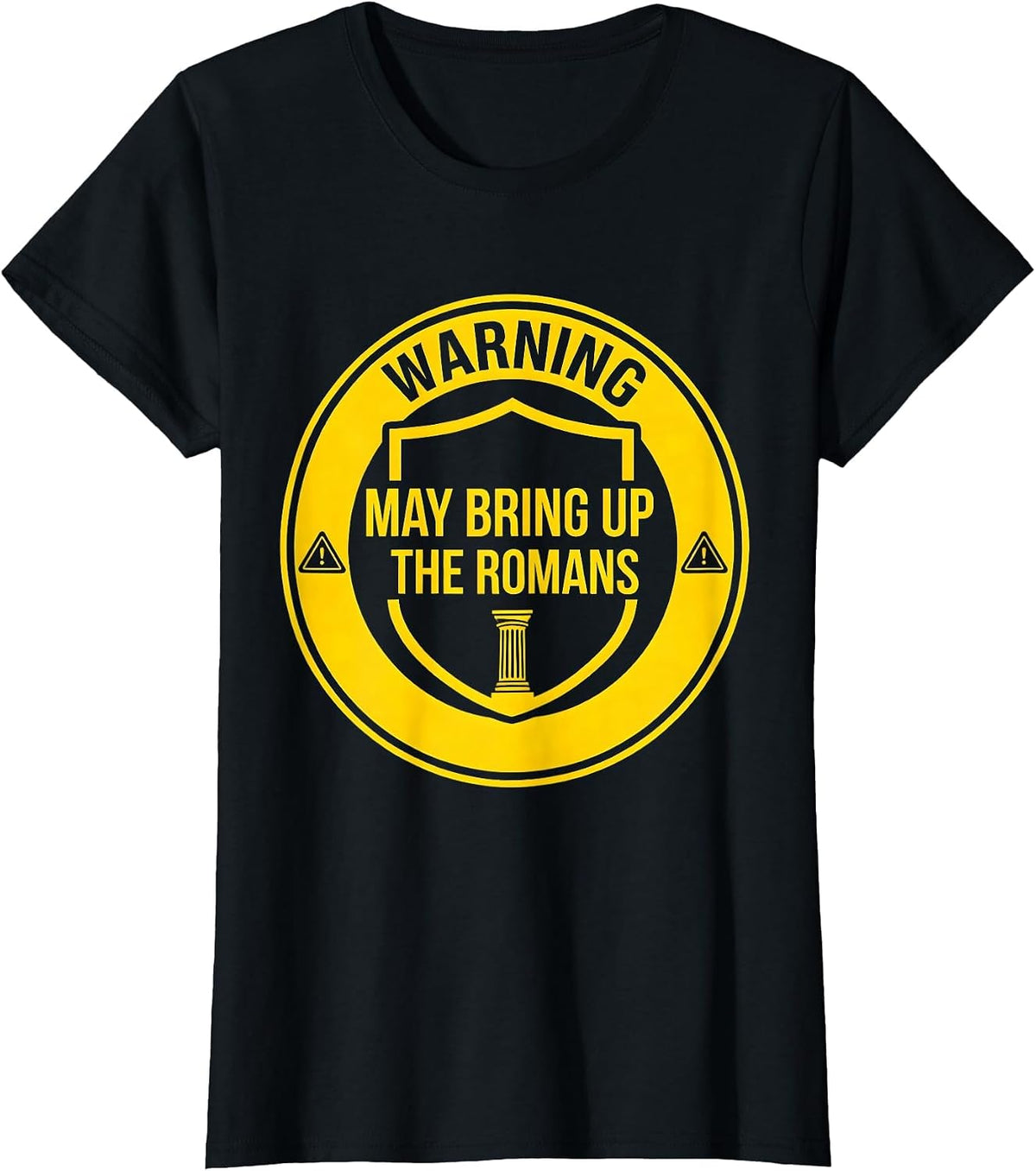 Warning: May Bring Up The Romans Funny History Teacher Humor T-Shirt - Black