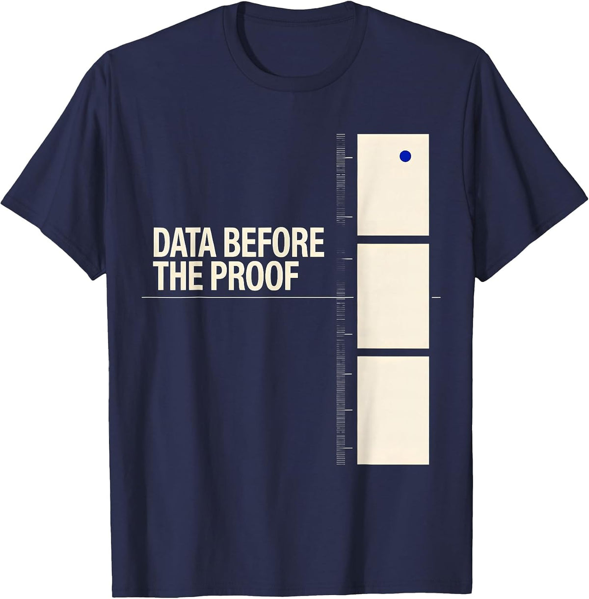 Data Before The Proof Funny Data Scientist Nerdy Humor T-Shirt - Navy Blue