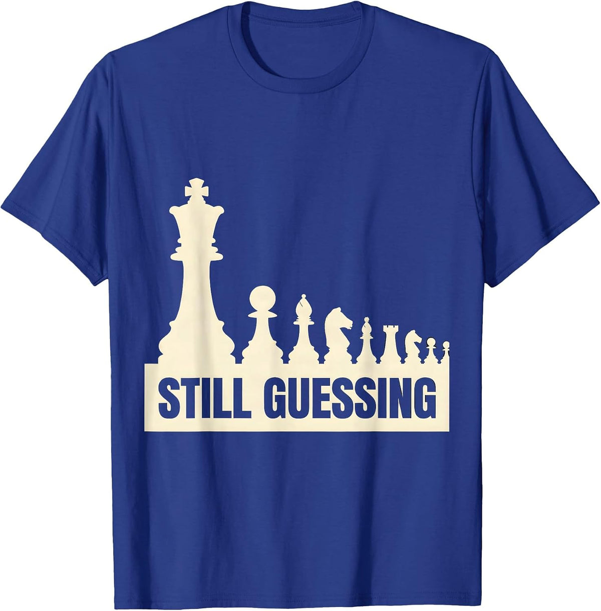 Still Guessing Chess Player Deadpan Humor Gift T-Shirt - Royal Blue