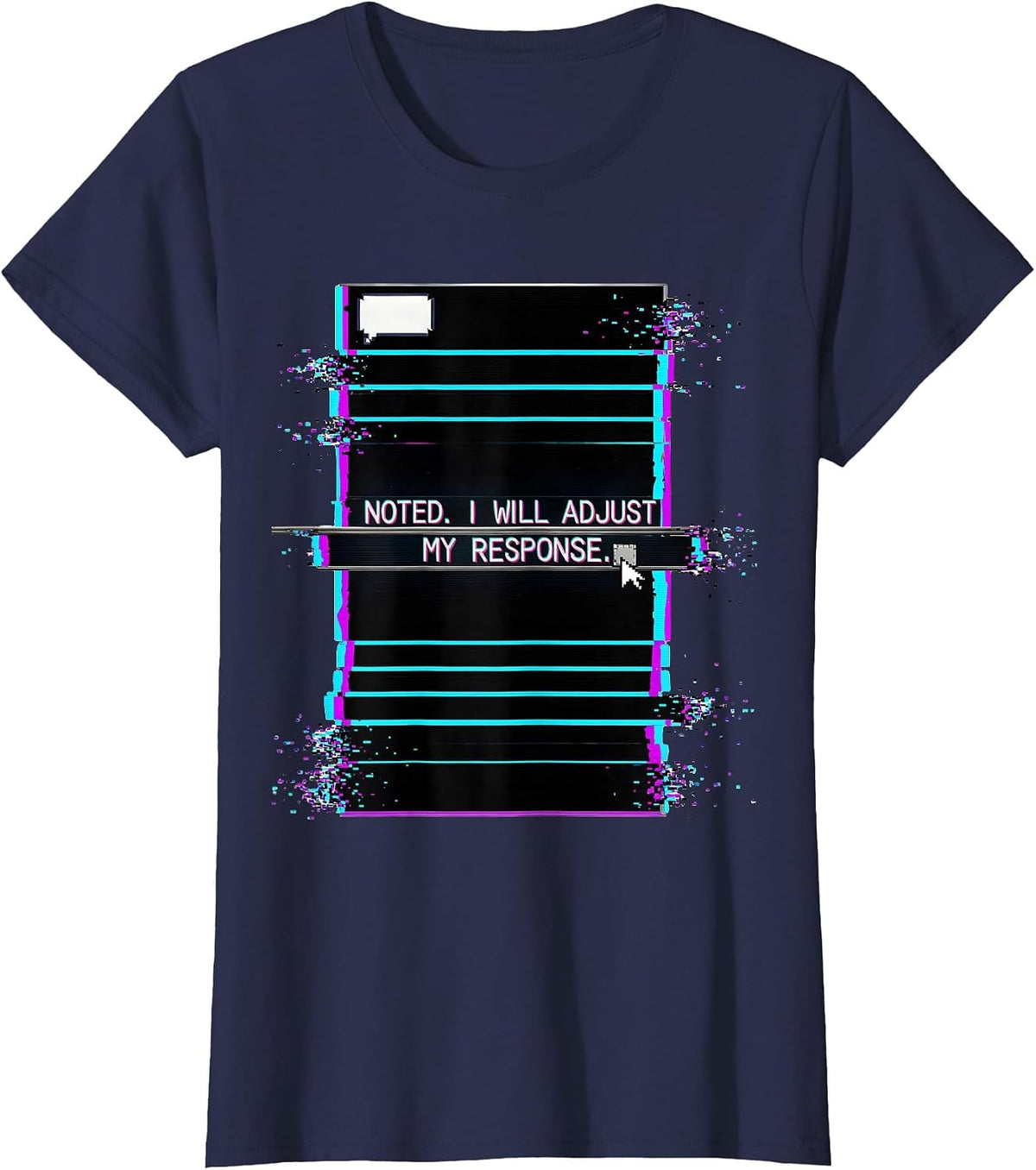 Women's Noted I Will Adjust My Response Glitch Datamosh AI Humor T-Shirt - Navy Blue