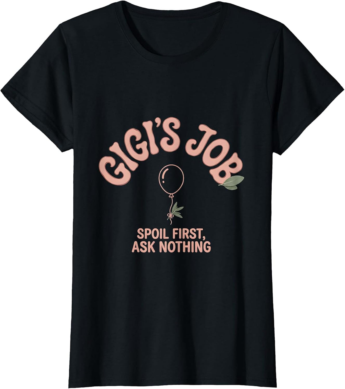 Gigi's Job Spoil First Ask Nothing Funny Grandma Gift T-Shirt - Black