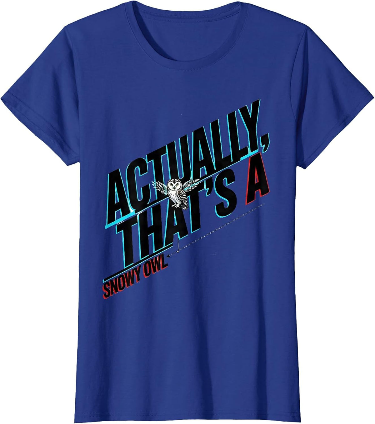 Women's Actually, That's A Snowy Owl Funny Birdwatcher Birding Humor T-Shirt - Royal Blue
