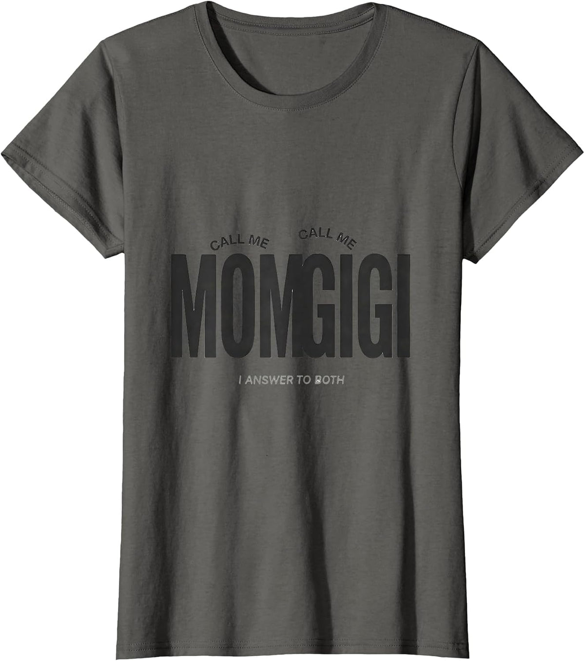 Women's Call Me Mom Call Me Gigi I Answer To Both Grandma Gift T-Shirt - Asphalt Grey