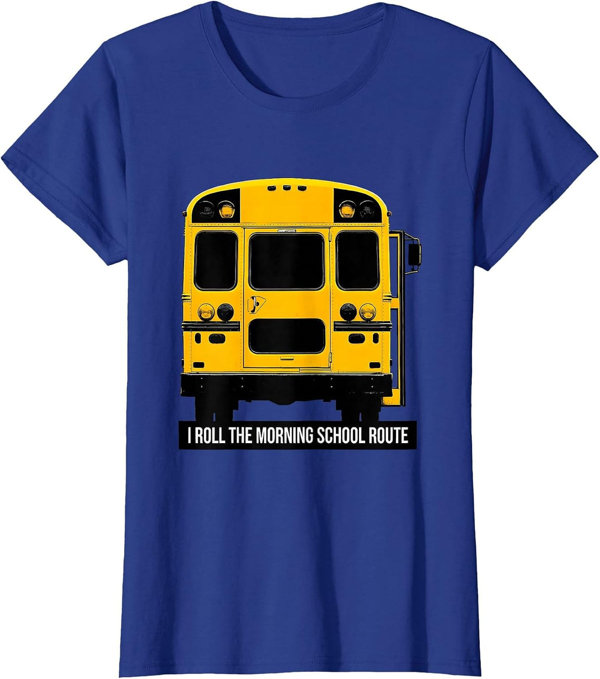 Women's I Roll The Morning School Route Funny School Bus Driver T-Shirt - Royal Blue