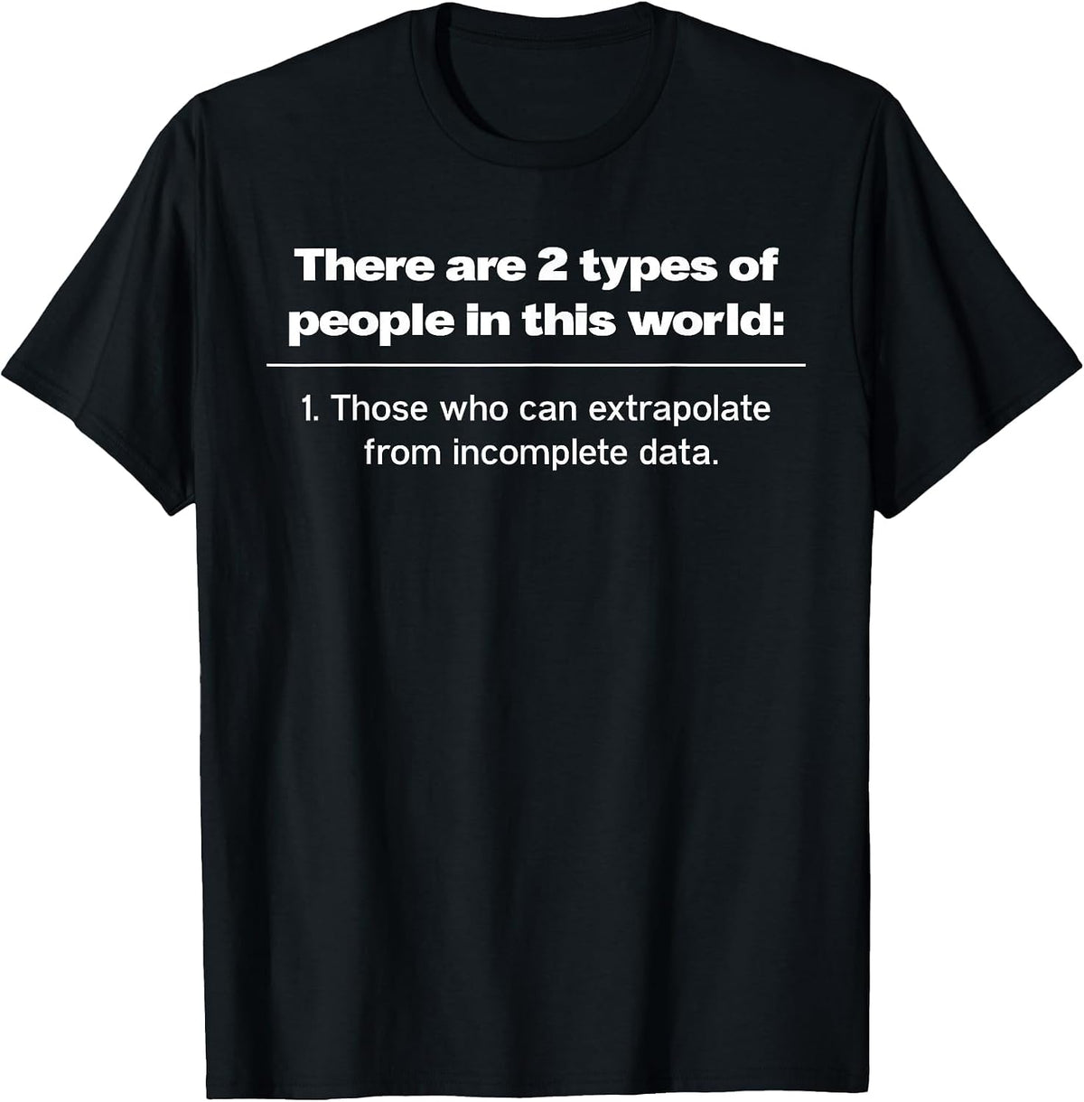 There are Two Types of People Those Who Can Extrapolate T-Shirt - Black