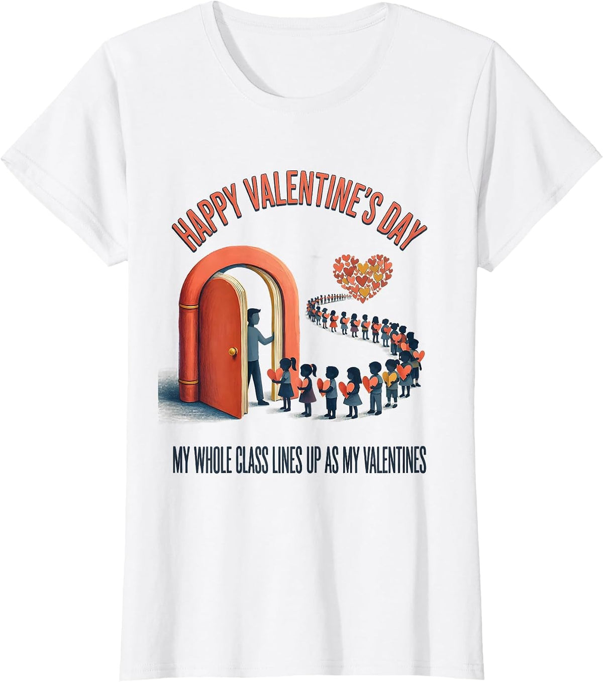 Happy Valentine's Day My Whole Class Lines Up Teacher Humor T-Shirt - White