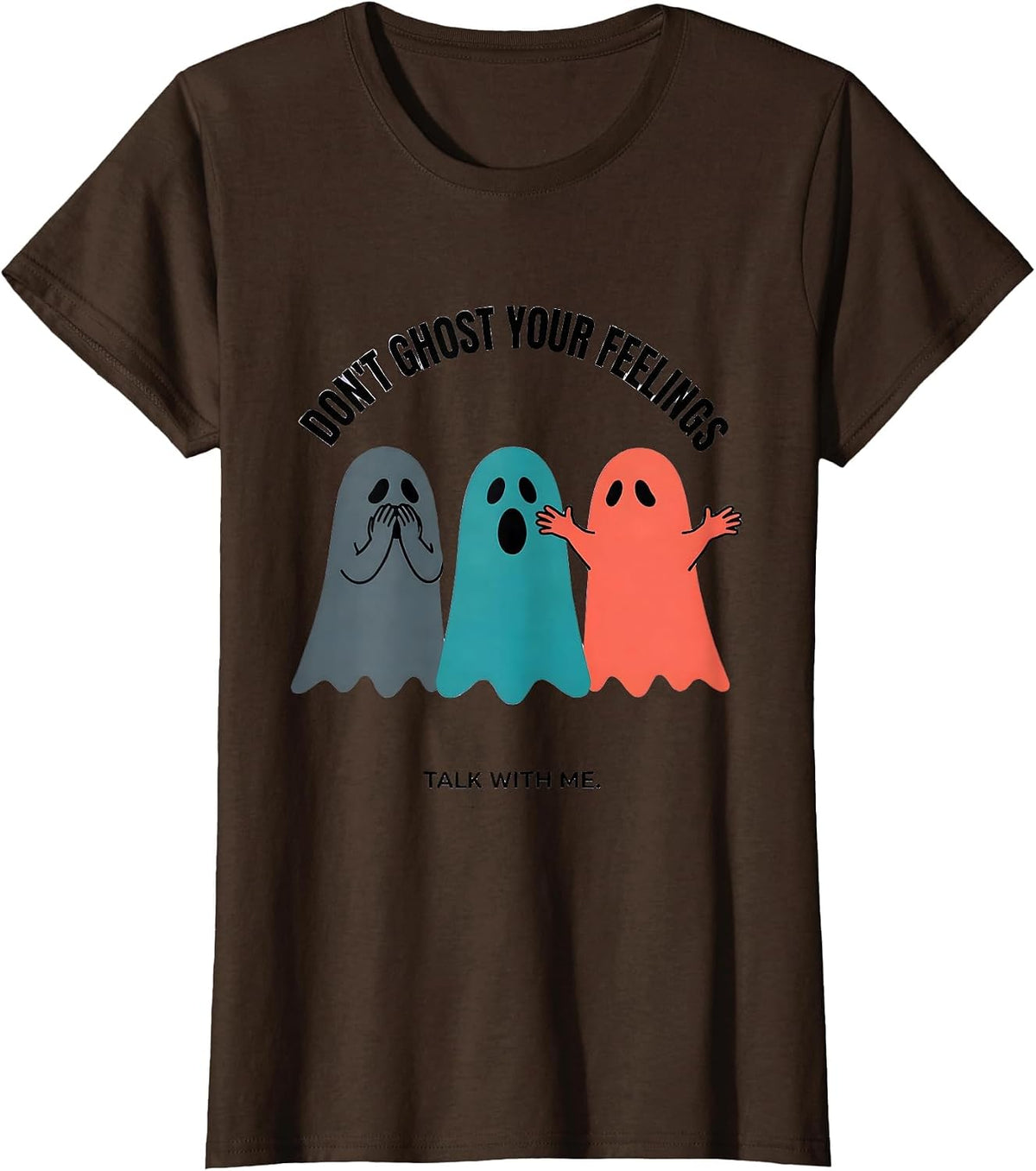 Women's Don't Ghost Your Feelings Talk With Me Halloween T-Shirt - Brown