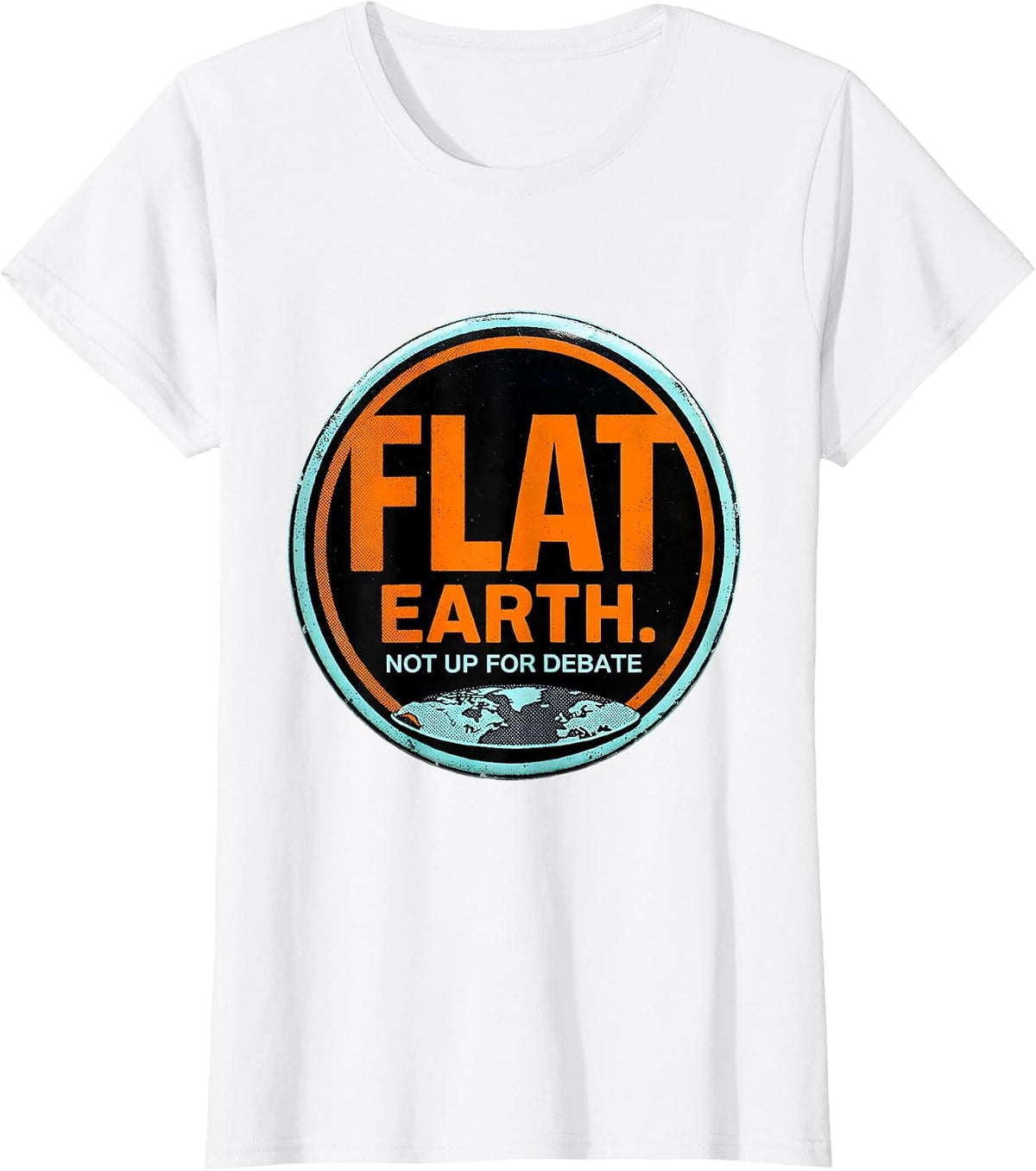 Women's Flat Earth Not Up For Debate Funny Conspiracy Humor T-Shirt - White