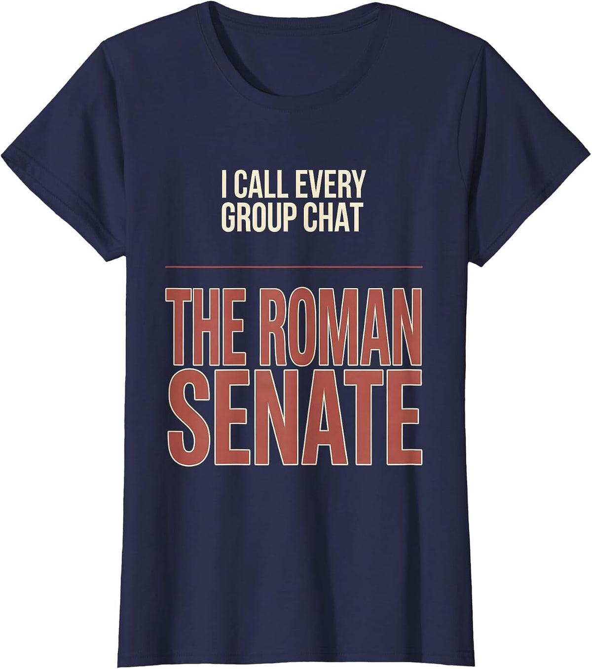 Women's I Call Every Group Chat The Roman Senate History Teacher T-Shirt - Navy Blue