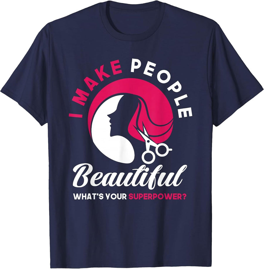 I Make People Beautiful Funny Hairstylist Hairdresser T-Shirt - Navy Blue