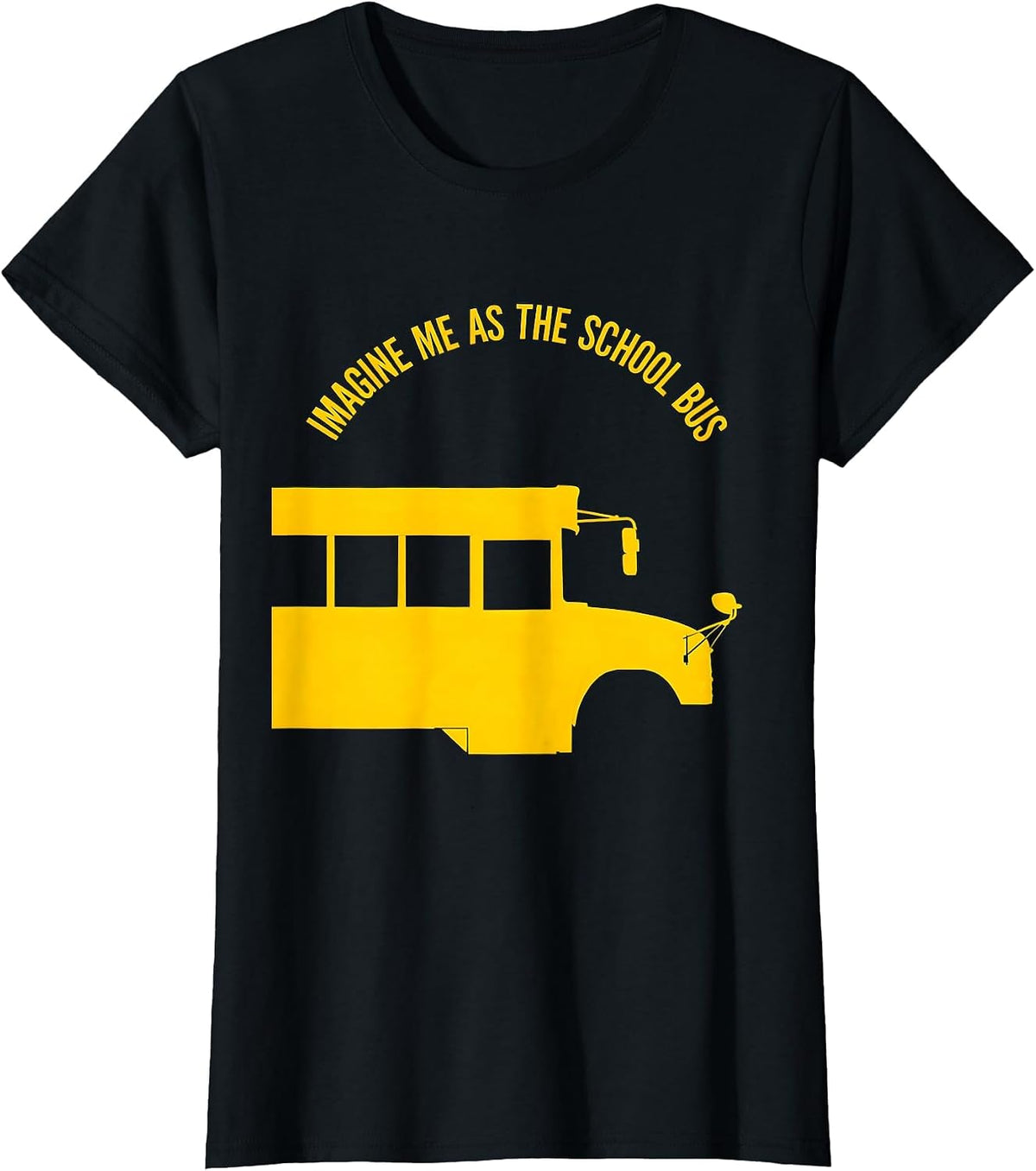 Imagine Me As The School Bus Funny School Bus Driver Costume T-Shirt - Black