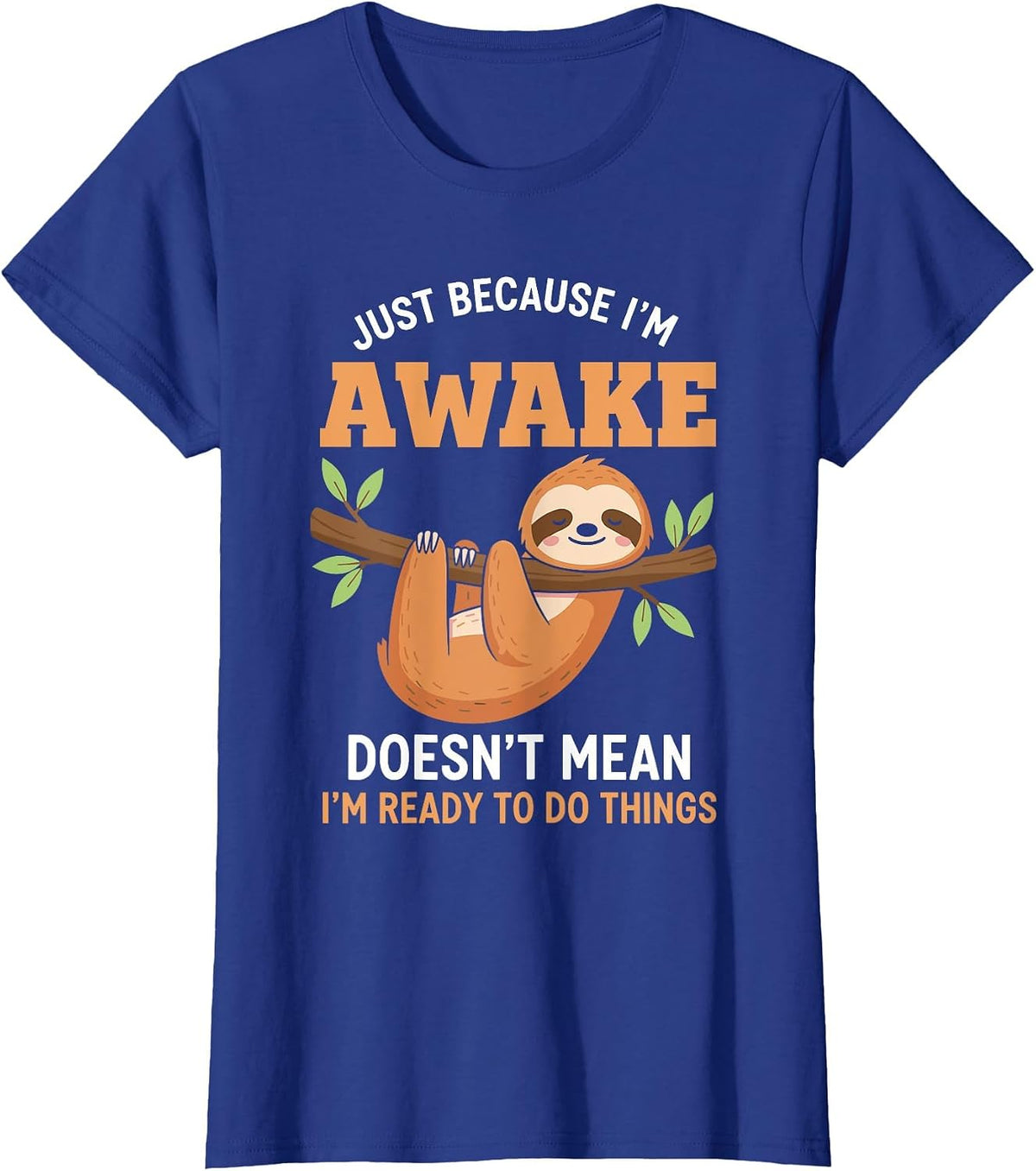 Just Because I'm Awake Funny Sloth Lovers Saying Women Men T-Shirt - Royal Blue