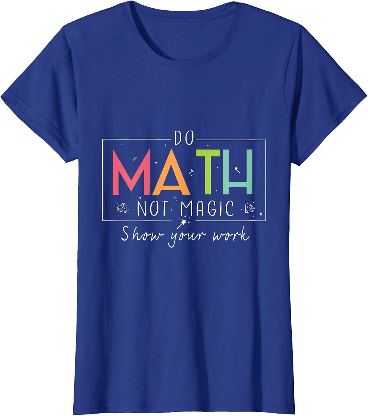 Do Math Not Magic Funny Math Teacher Back to School T-Shirt - Royal Blue